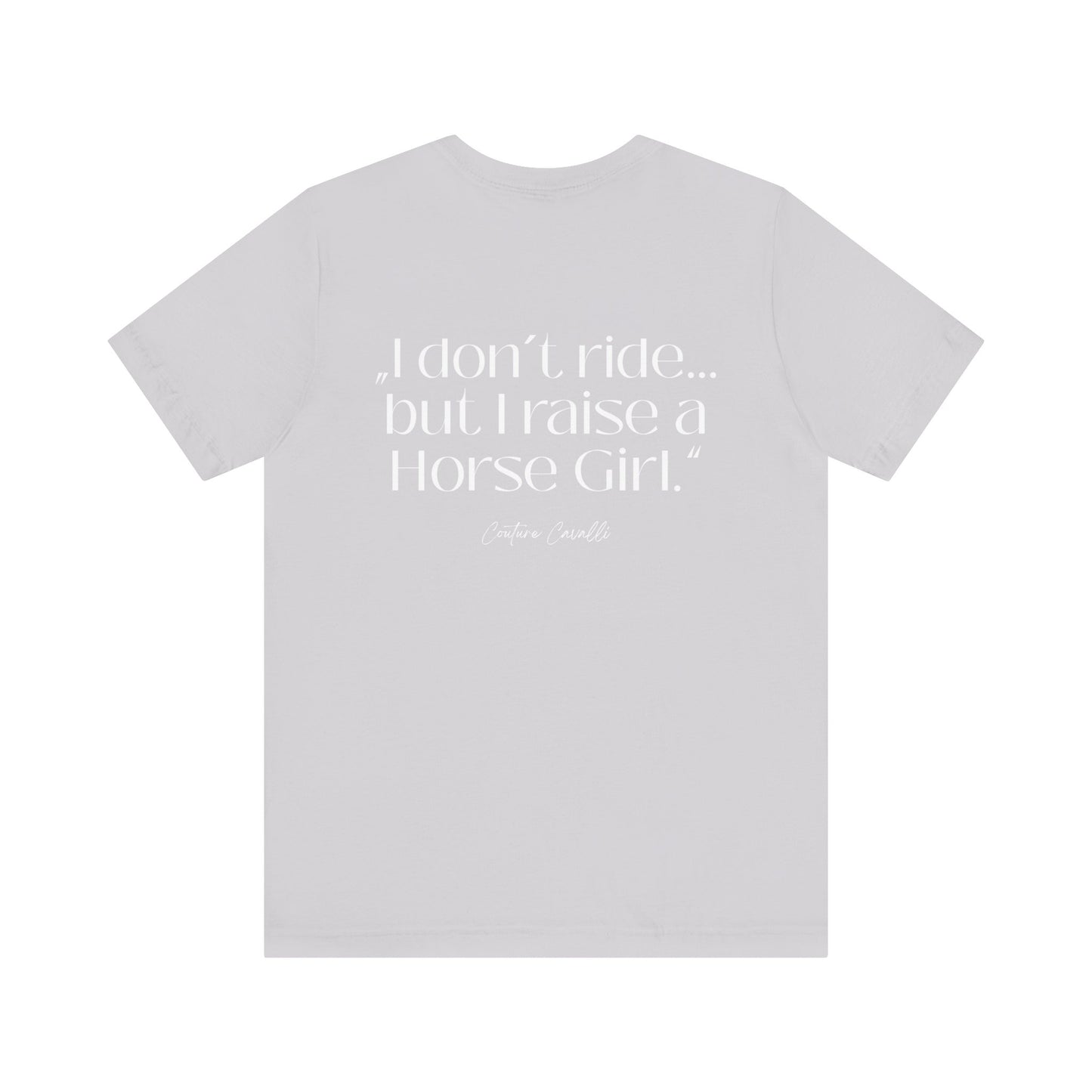 Horse Girl T-Shirt – "I Don't Ride… But Raised a Horse Girl" Back Print