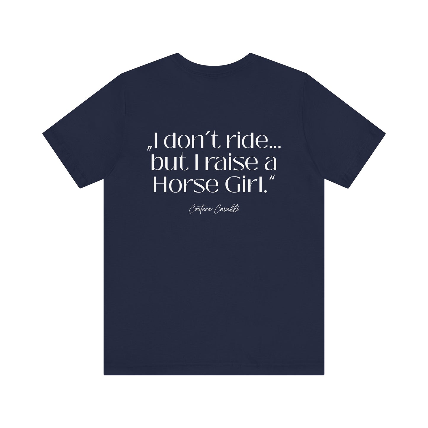 Horse Girl T-Shirt – "I Don't Ride… But Raised a Horse Girl" Back Print