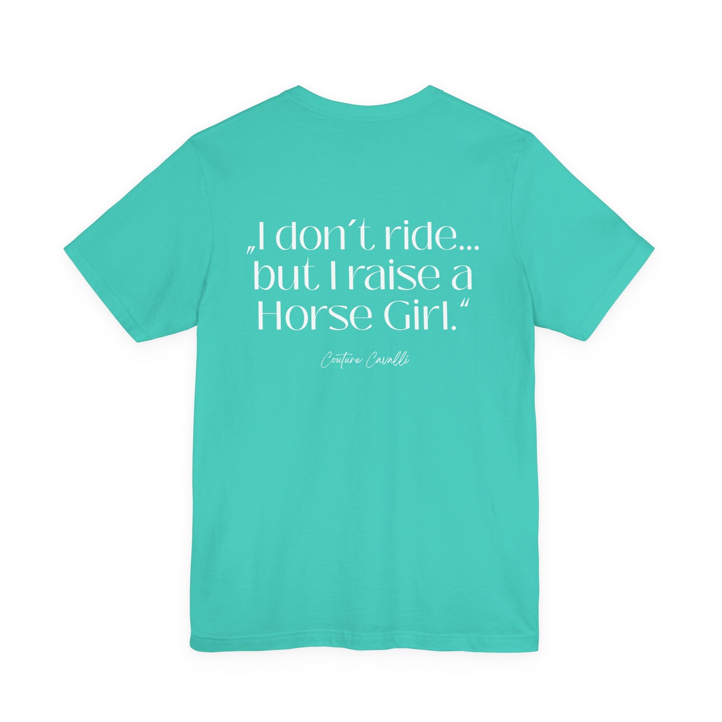 Horse Girl T-Shirt – "I Don't Ride… But Raised a Horse Girl" Back Print