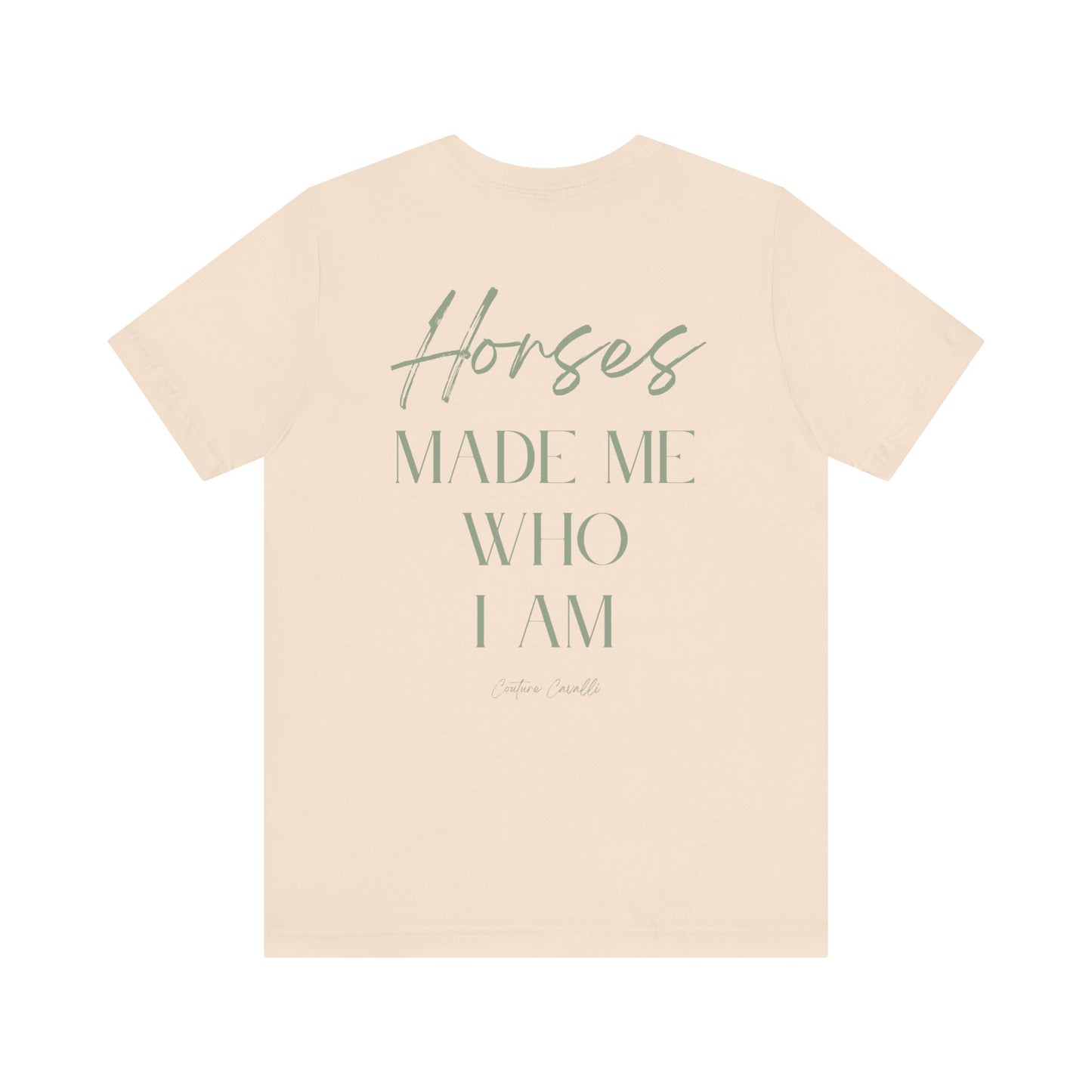 Horses Made Me Who I Am - T-Shirt