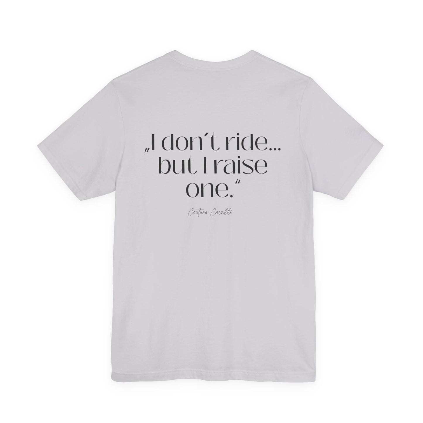 I Don’t Ride But I Raise One Tee — Mom of a Rider T‑Shirt