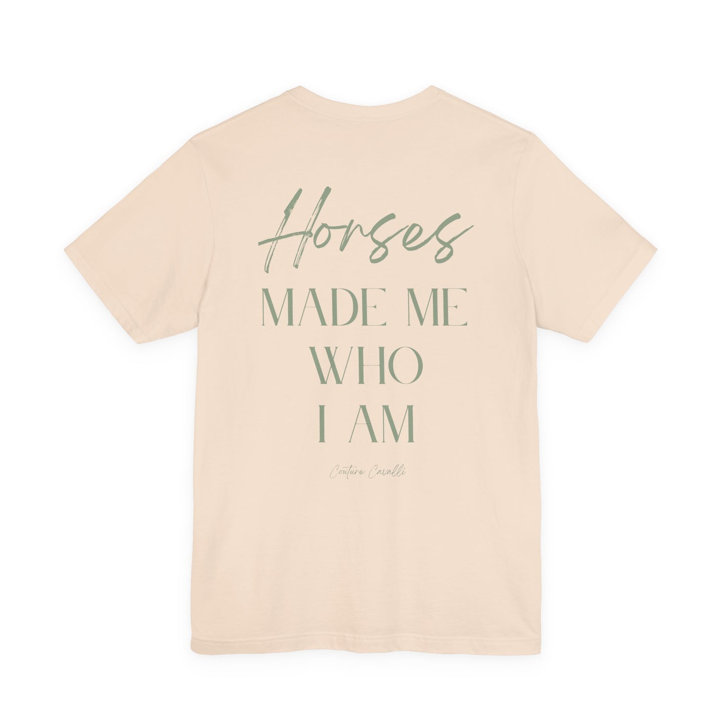 Horses Made Me Who I Am - T-Shirt