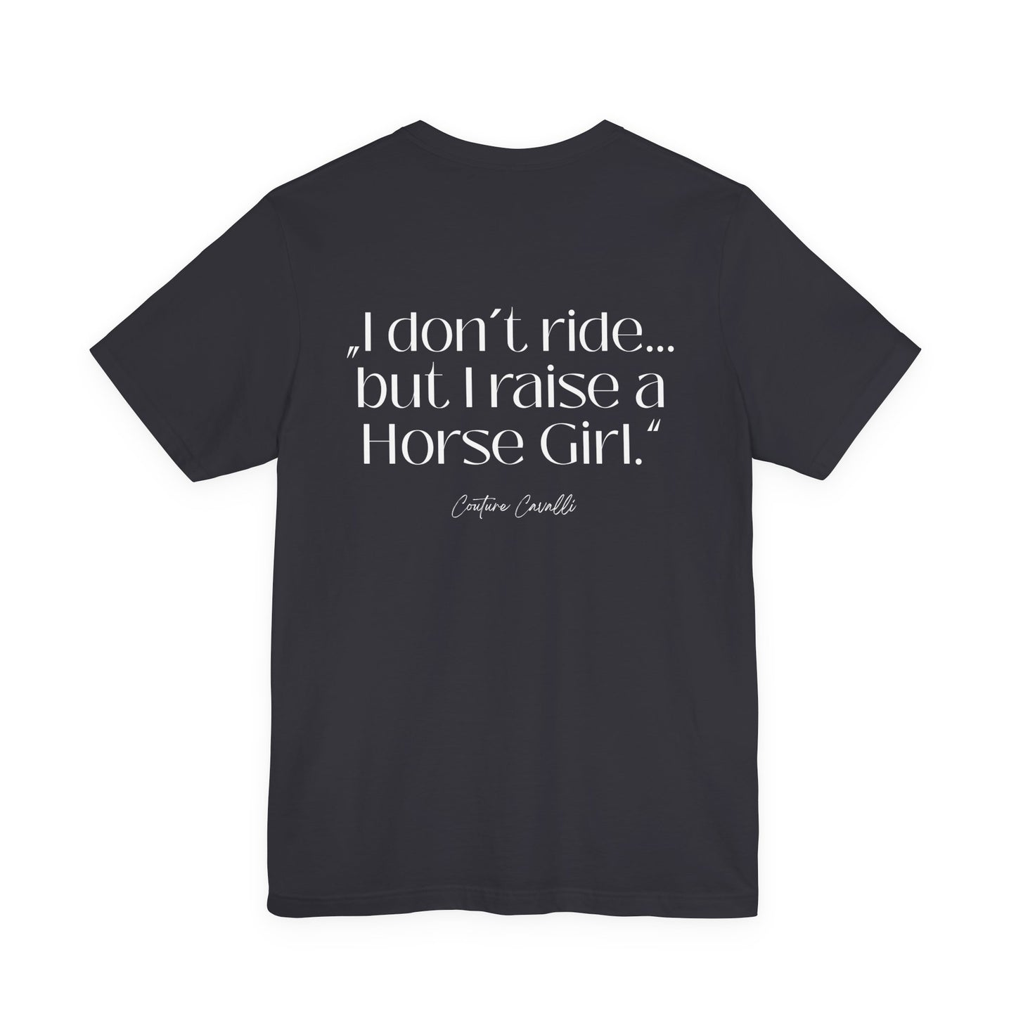 Horse Girl T-Shirt – "I Don't Ride… But Raised a Horse Girl" Back Print