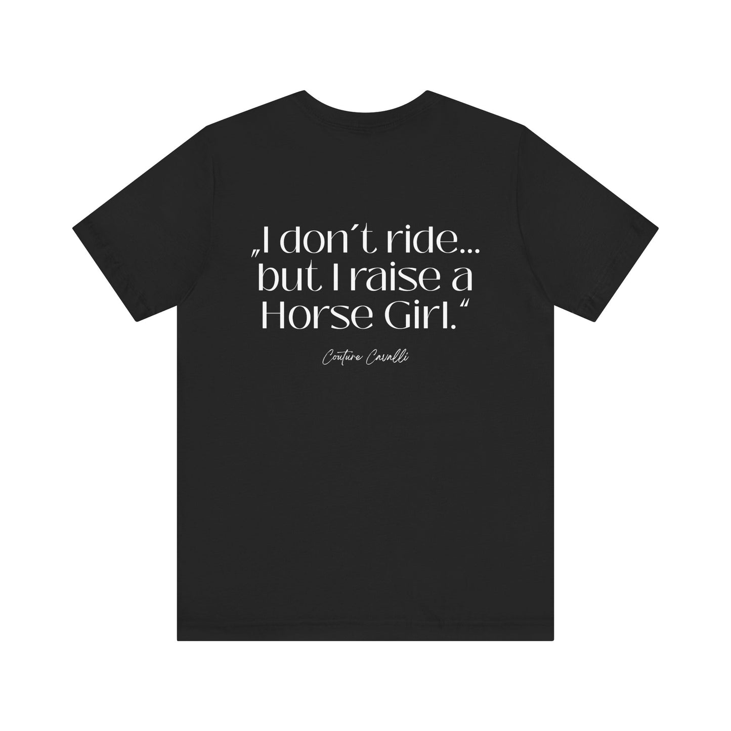 Horse Girl T-Shirt – "I Don't Ride… But Raised a Horse Girl" Back Print
