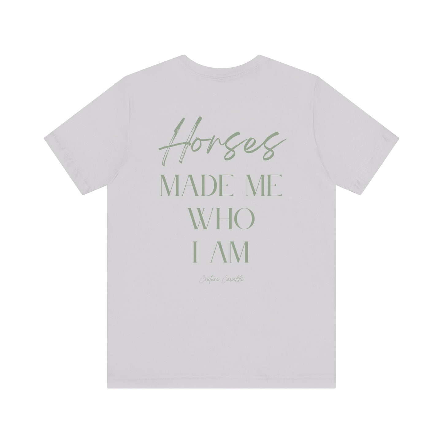 Horses Made Me Who I Am - T-Shirt