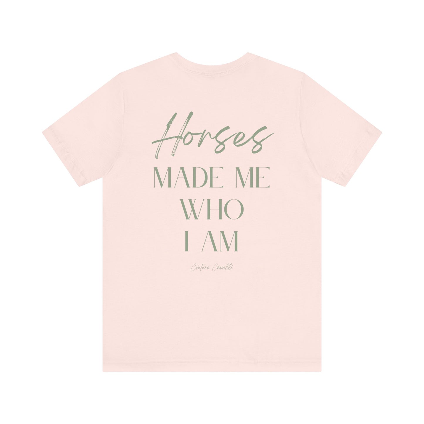 Horses Made Me Who I Am - T-Shirt