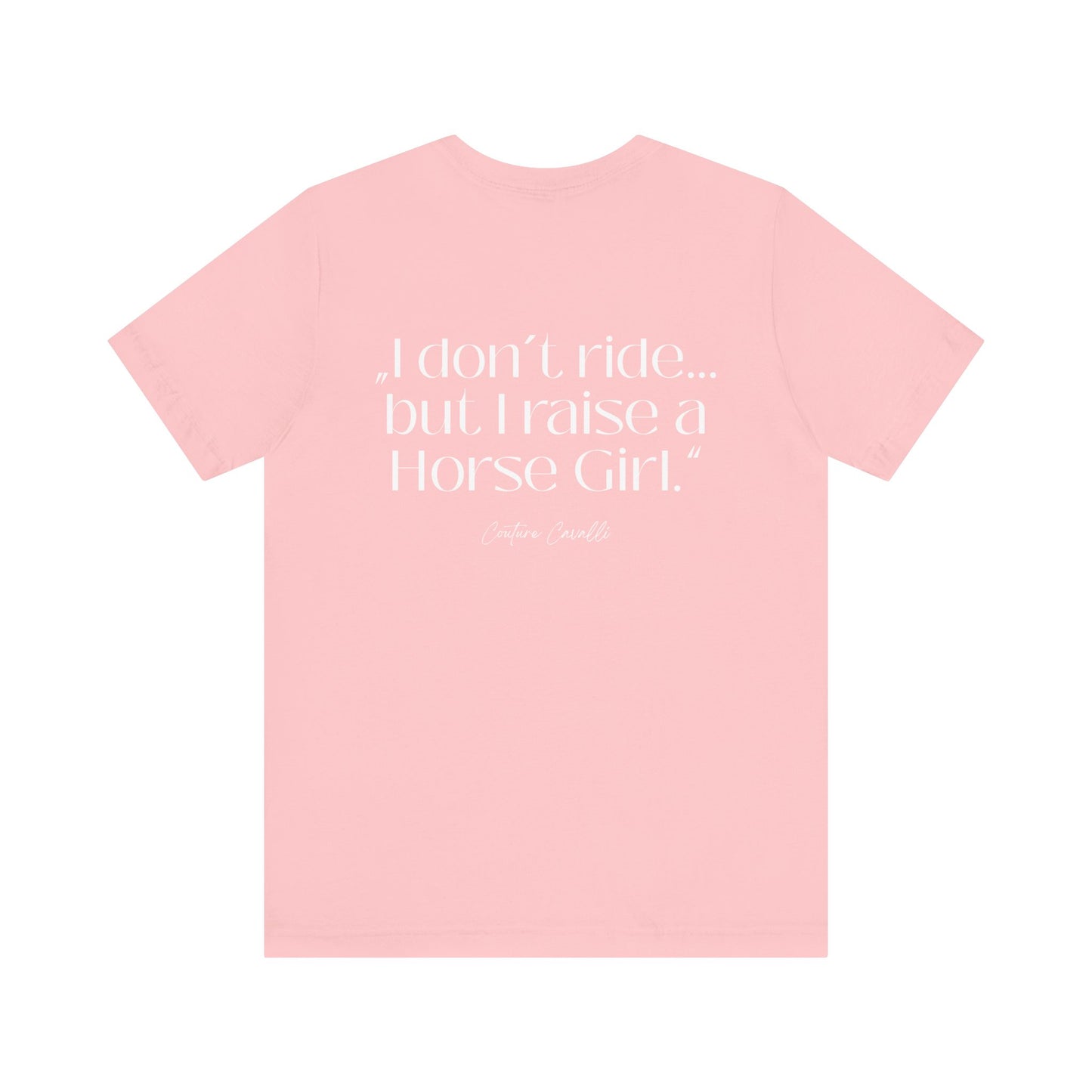 Horse Girl T-Shirt – "I Don't Ride… But Raised a Horse Girl" Back Print