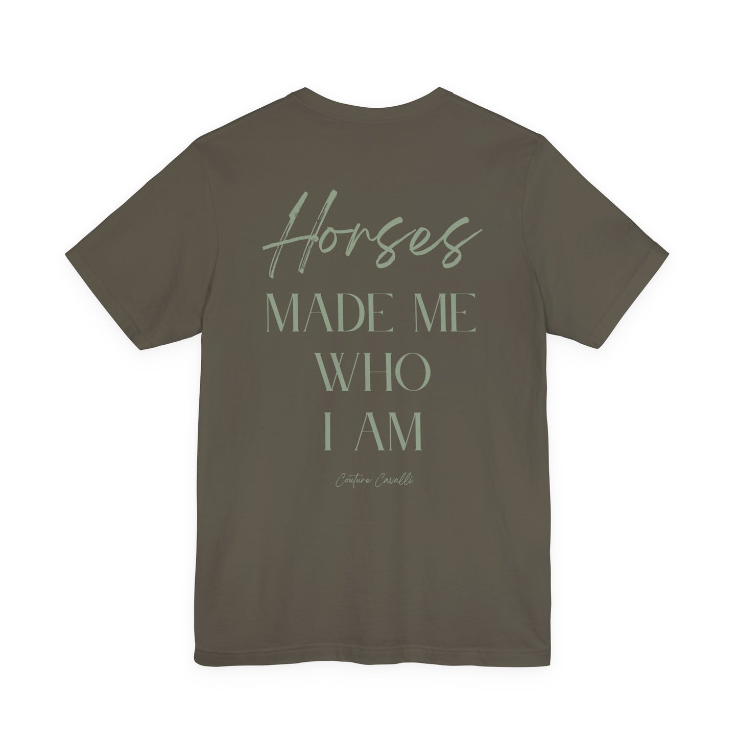 Horses Made Me Who I Am - T-Shirt