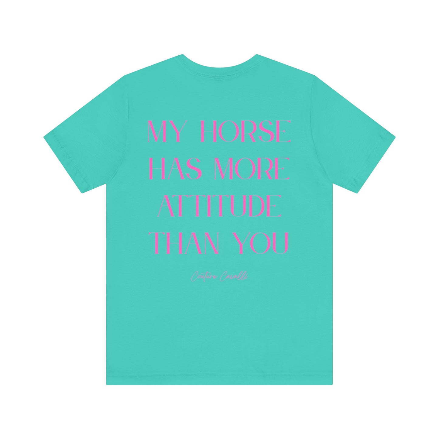 Statement T-Shirt - My Horse Has More Attitude Than You