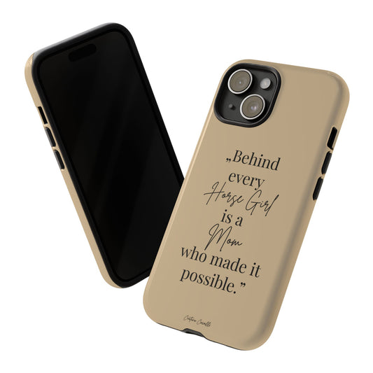 Phone Case — "Behind Every Horse Girl Is a Mom Who Made It Possible" (Equestrian Mom Gift)
