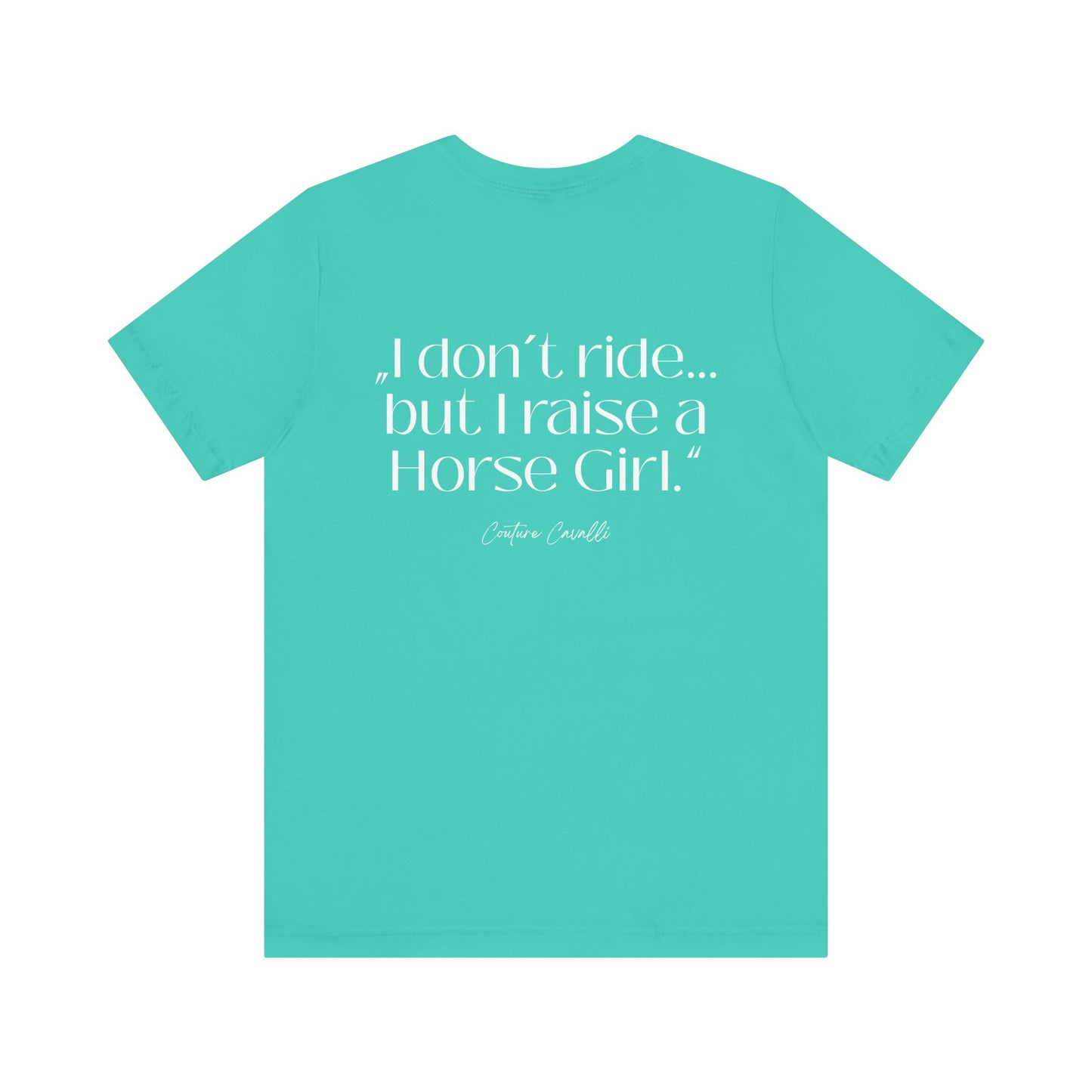 Horse Girl T-Shirt – "I Don't Ride… But Raised a Horse Girl" Back Print