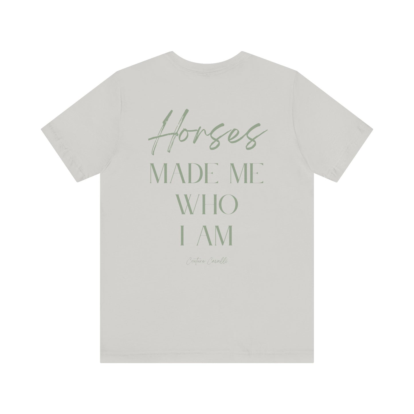 Horses Made Me Who I Am - T-Shirt