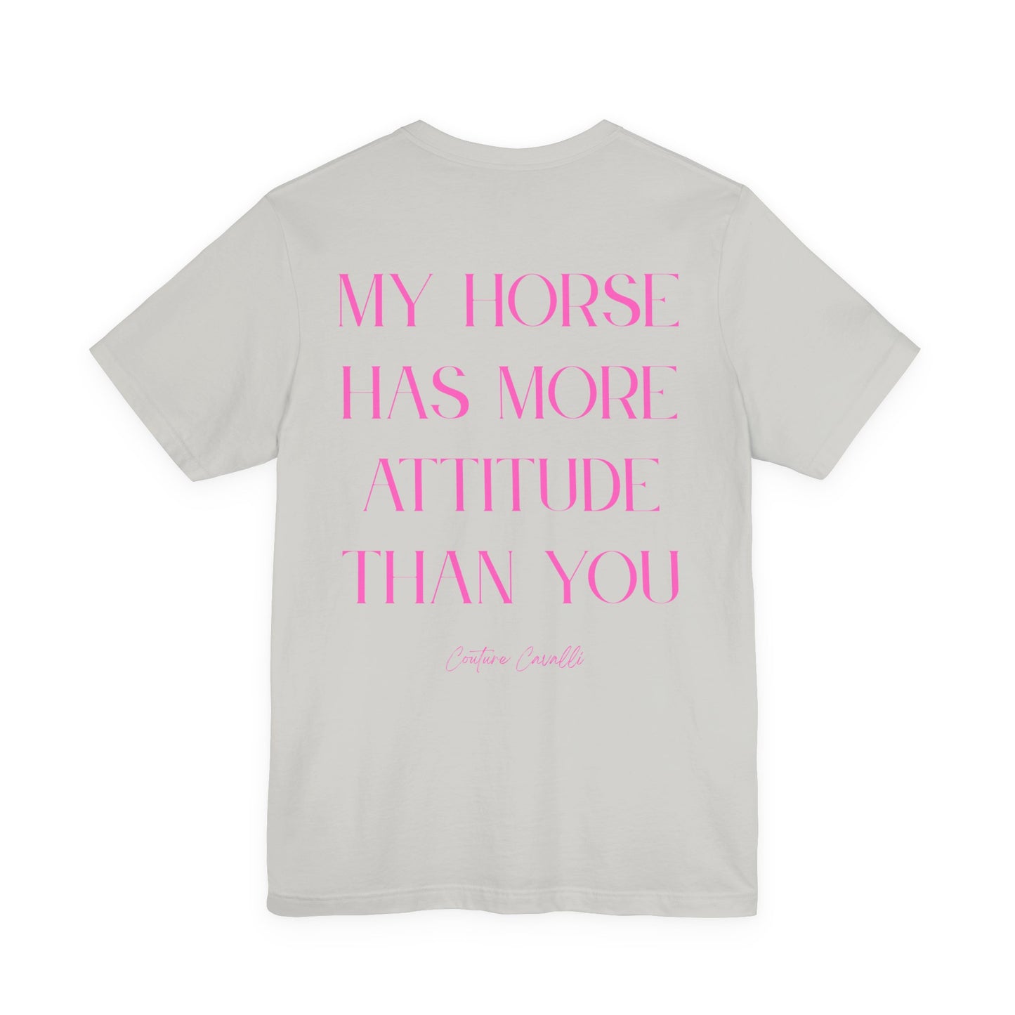 Statement T-Shirt - My Horse Has More Attitude Than You