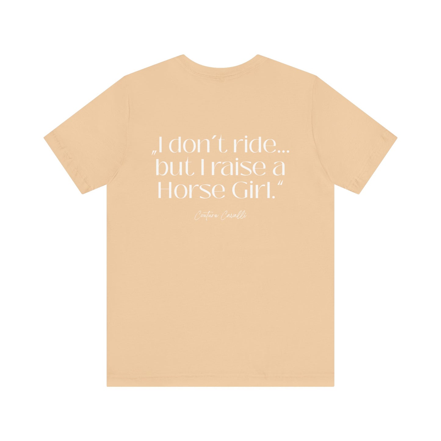 Horse Girl T-Shirt – "I Don't Ride… But Raised a Horse Girl" Back Print