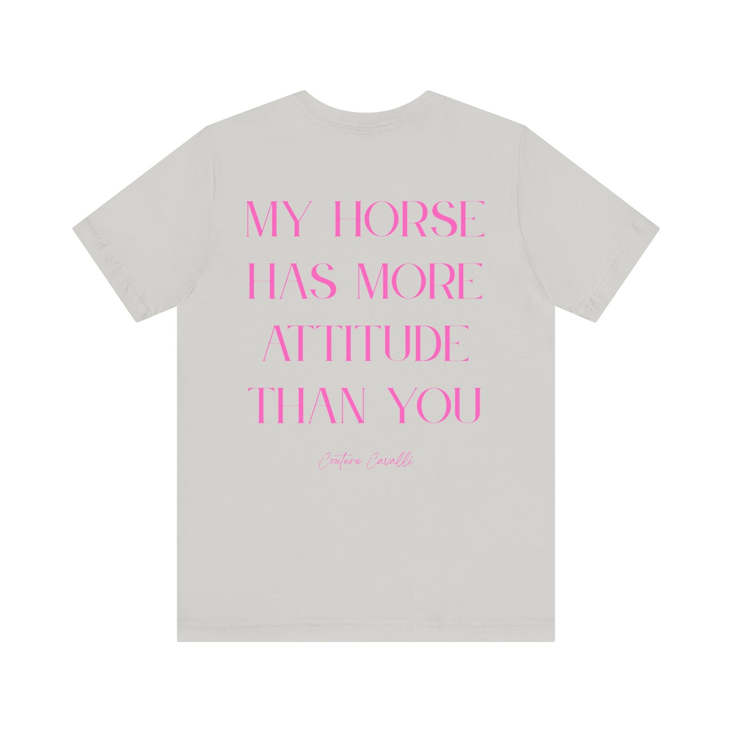 Statement T-Shirt - My Horse Has More Attitude Than You