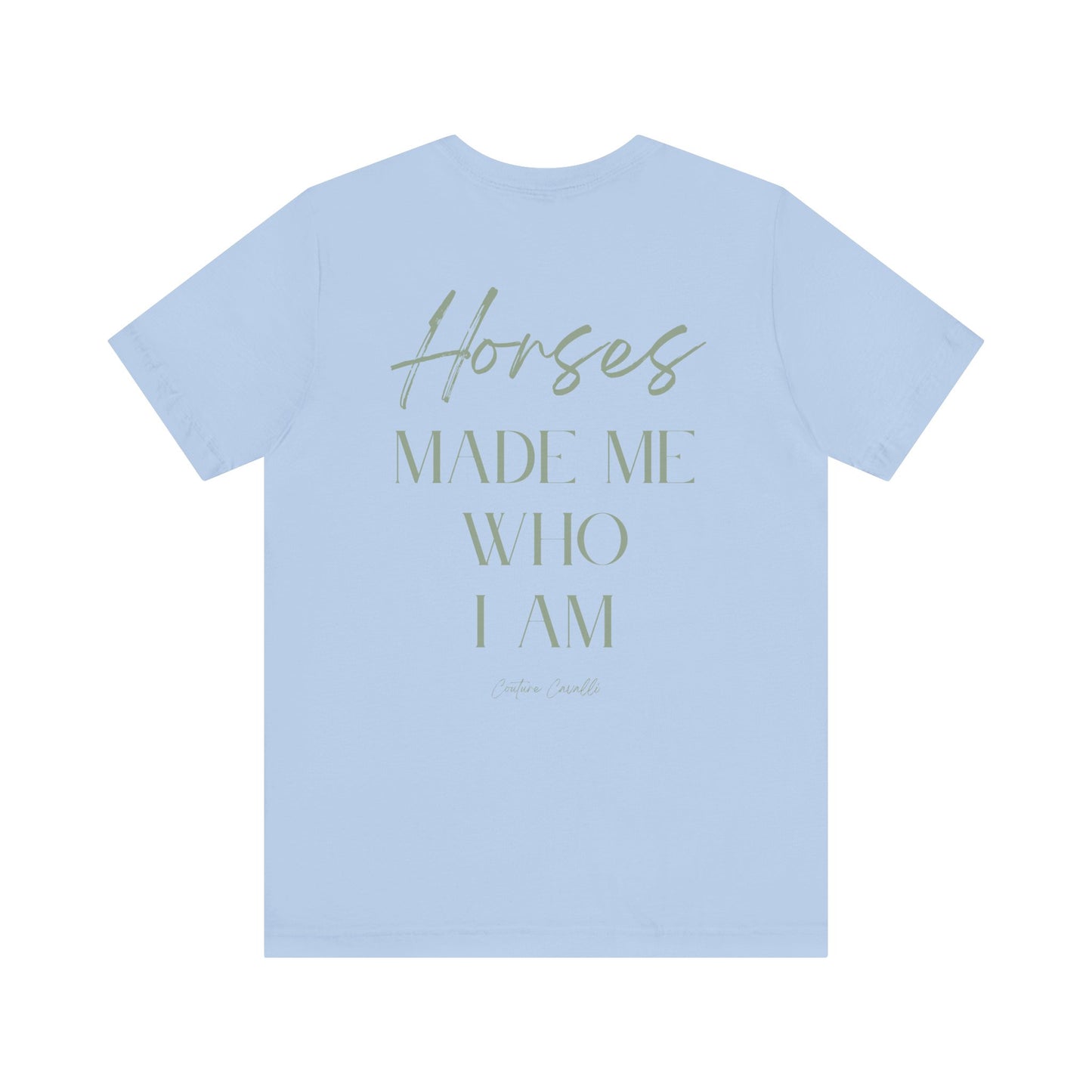 Horses Made Me Who I Am - T-Shirt