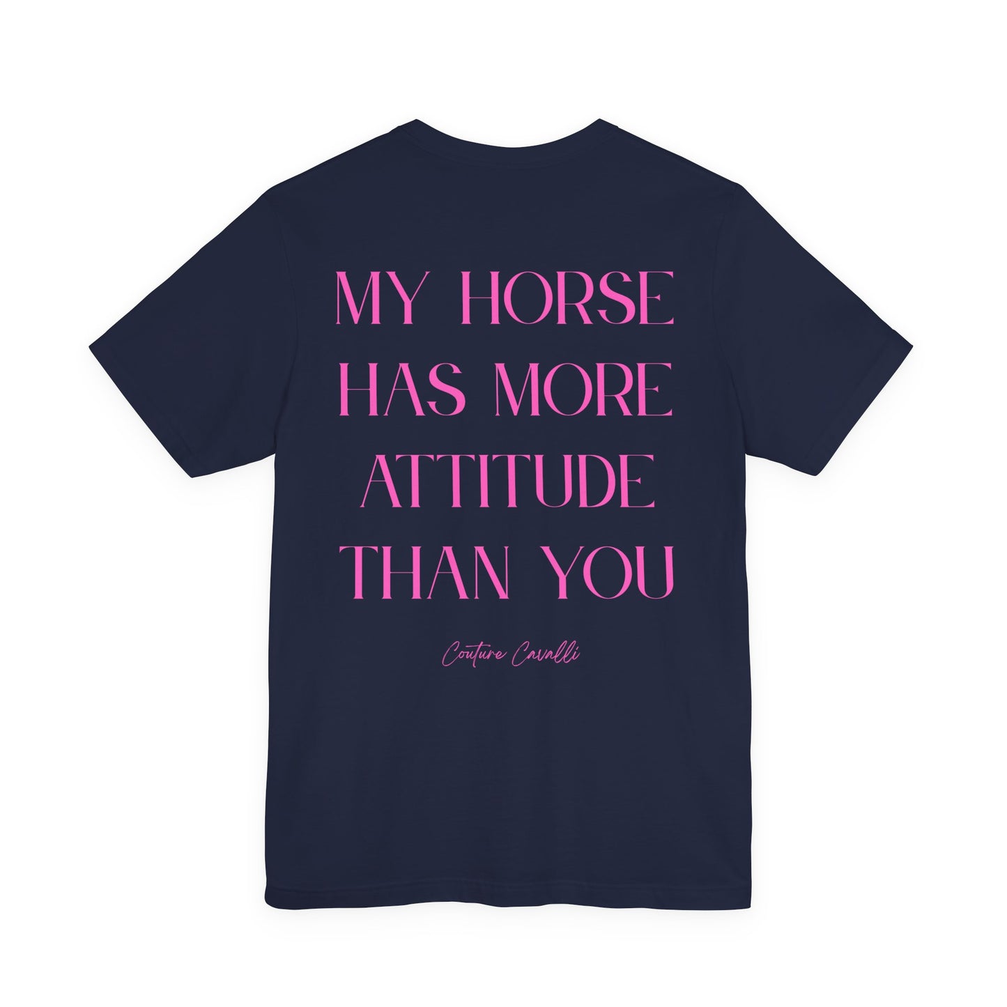 Statement T-Shirt - My Horse Has More Attitude Than You
