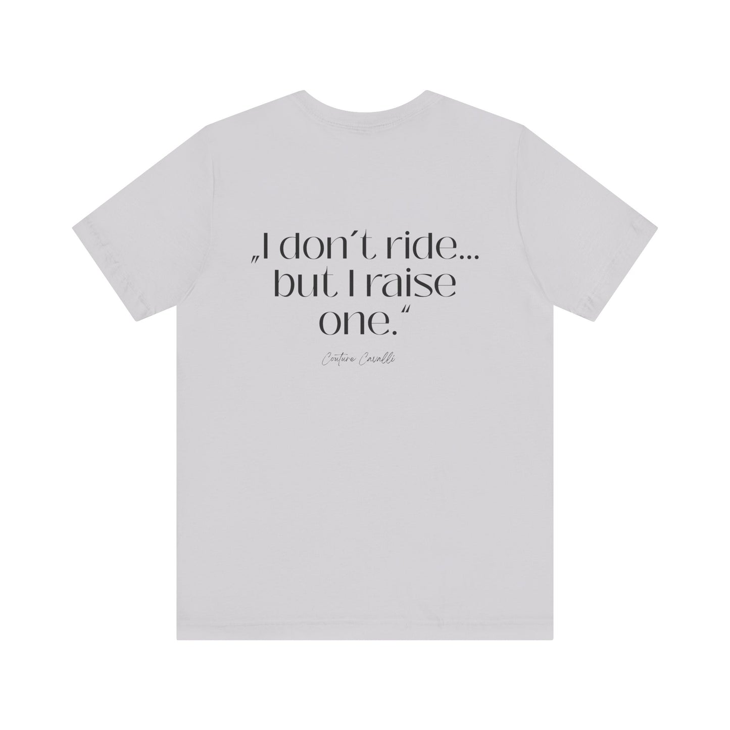 I Don’t Ride But I Raise One Tee — Mom of a Rider T‑Shirt