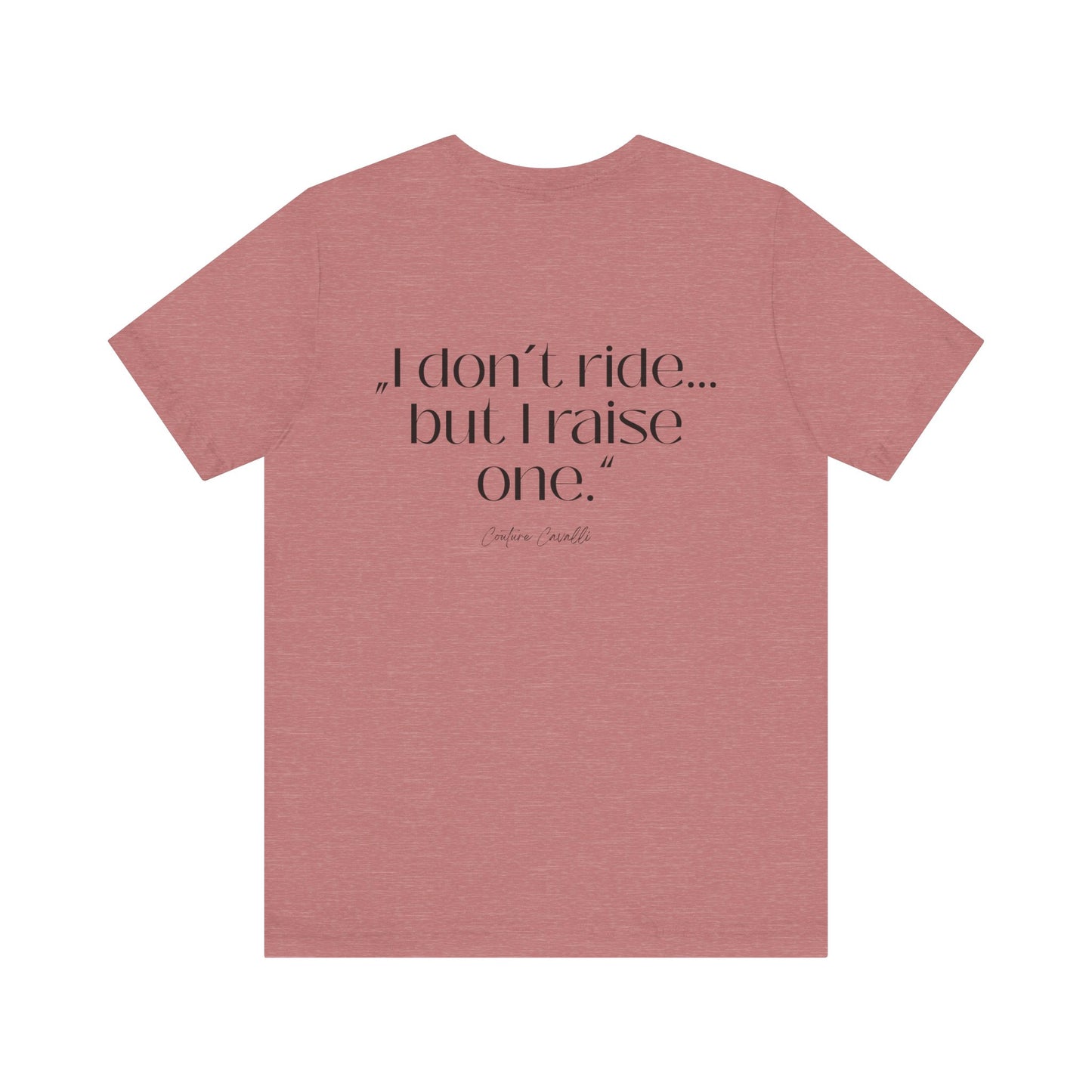 I Don’t Ride But I Raise One Tee — Mom of a Rider T‑Shirt