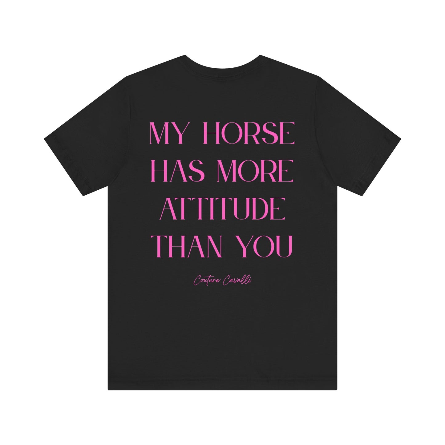 Statement T-Shirt - My Horse Has More Attitude Than You