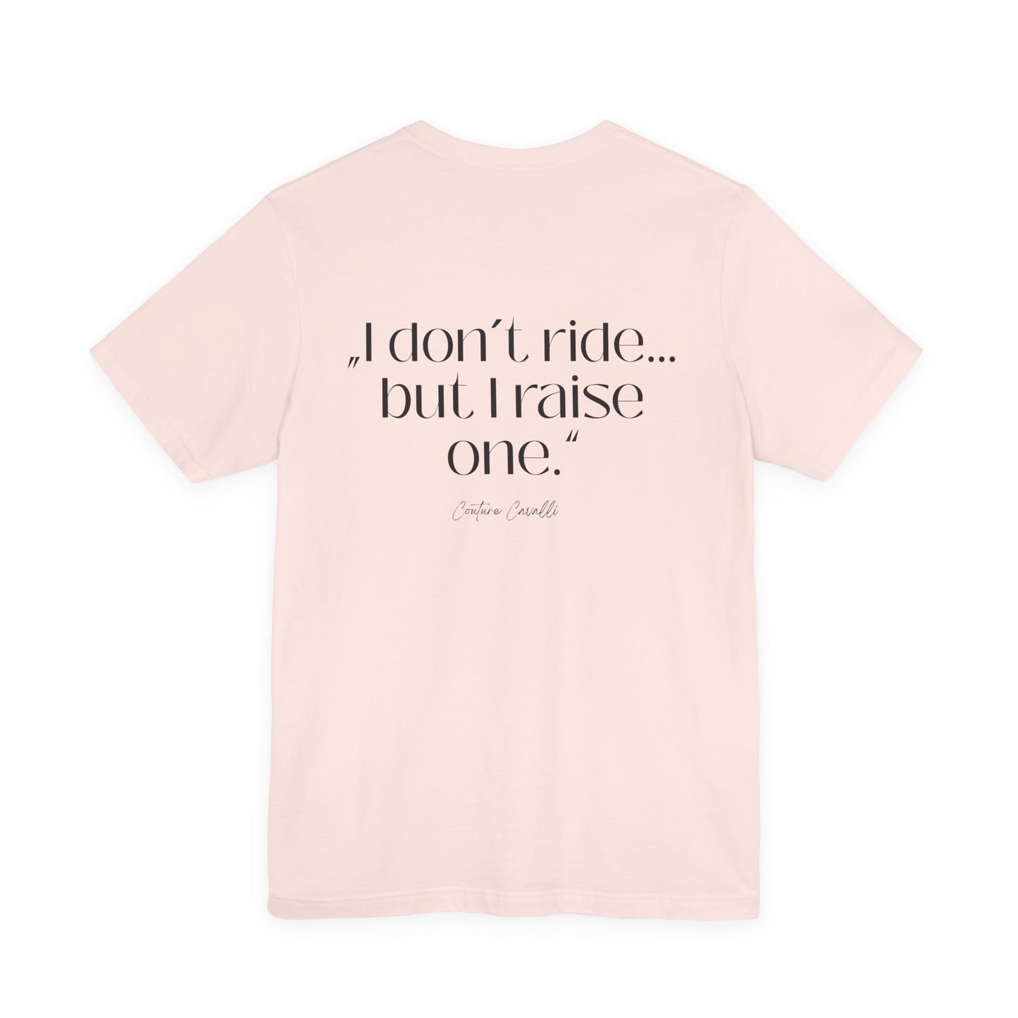 I Don’t Ride But I Raise One Tee — Mom of a Rider T‑Shirt