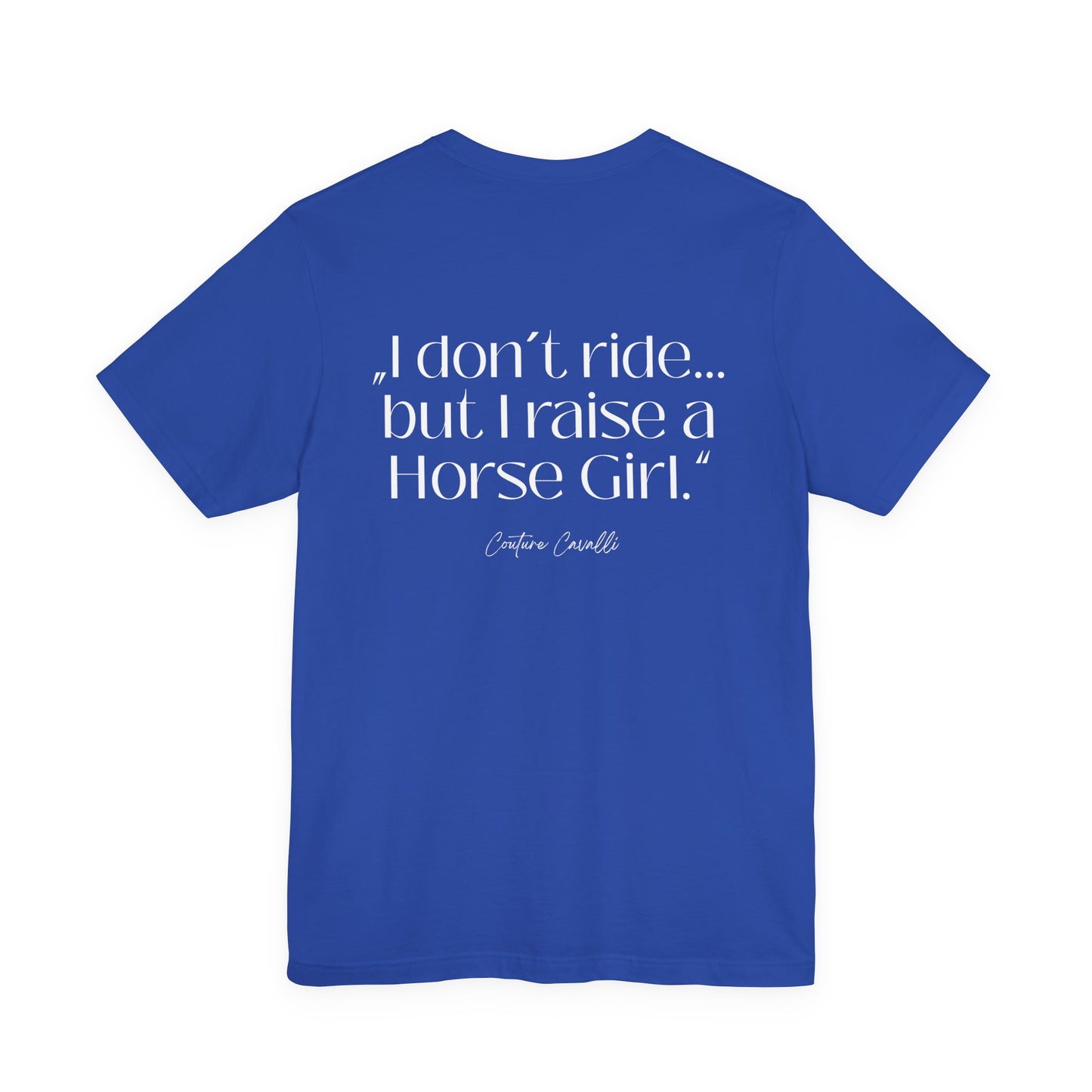 Horse Girl T-Shirt – "I Don't Ride… But Raised a Horse Girl" Back Print