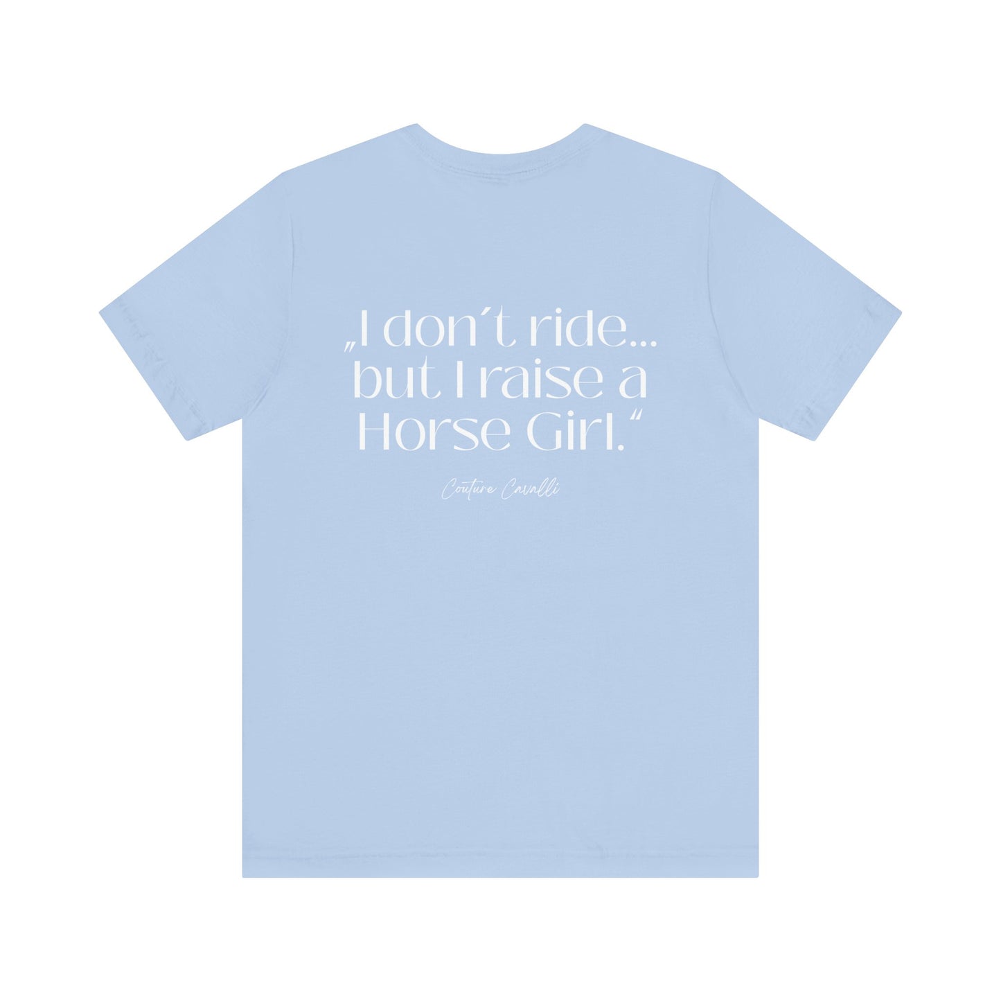Horse Girl T-Shirt – "I Don't Ride… But Raised a Horse Girl" Back Print