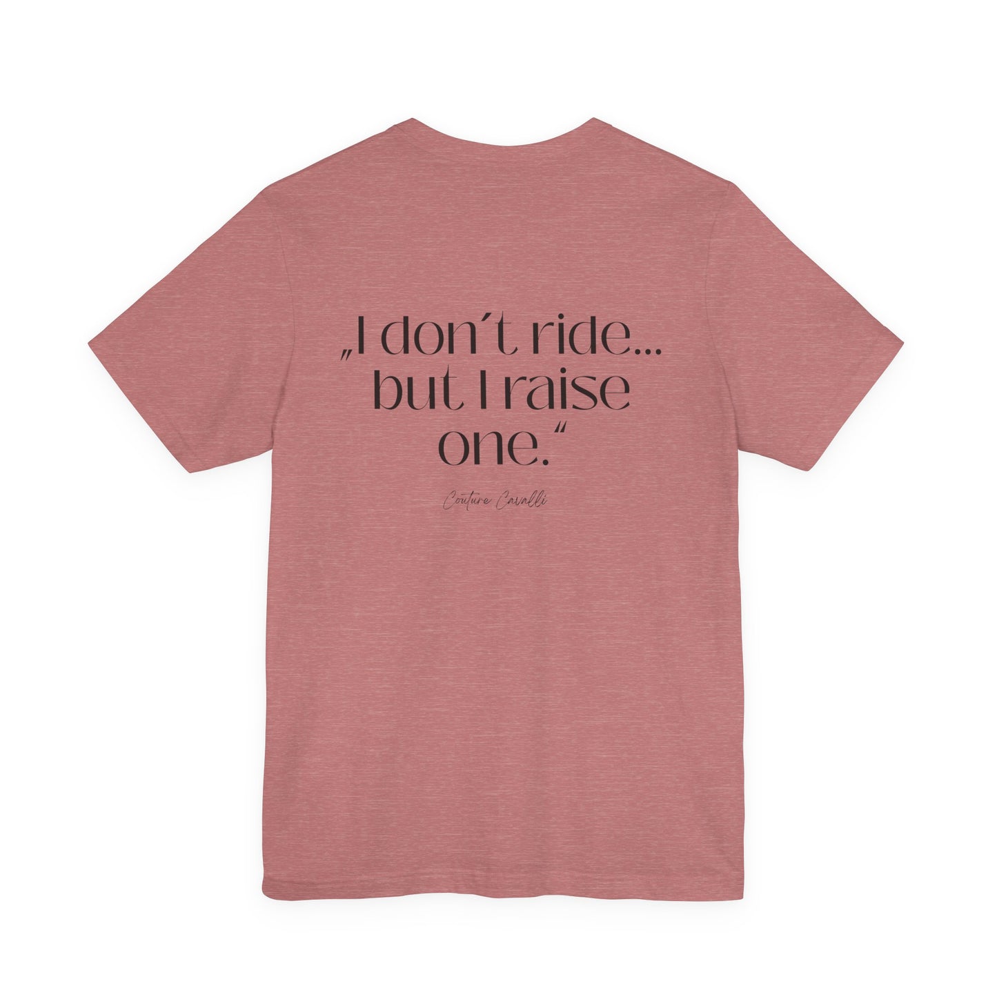 I Don’t Ride But I Raise One Tee — Mom of a Rider T‑Shirt