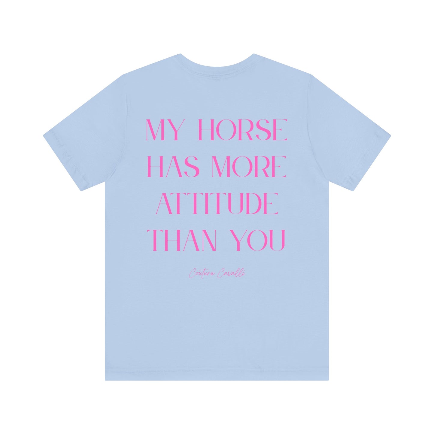 Statement T-Shirt - My Horse Has More Attitude Than You