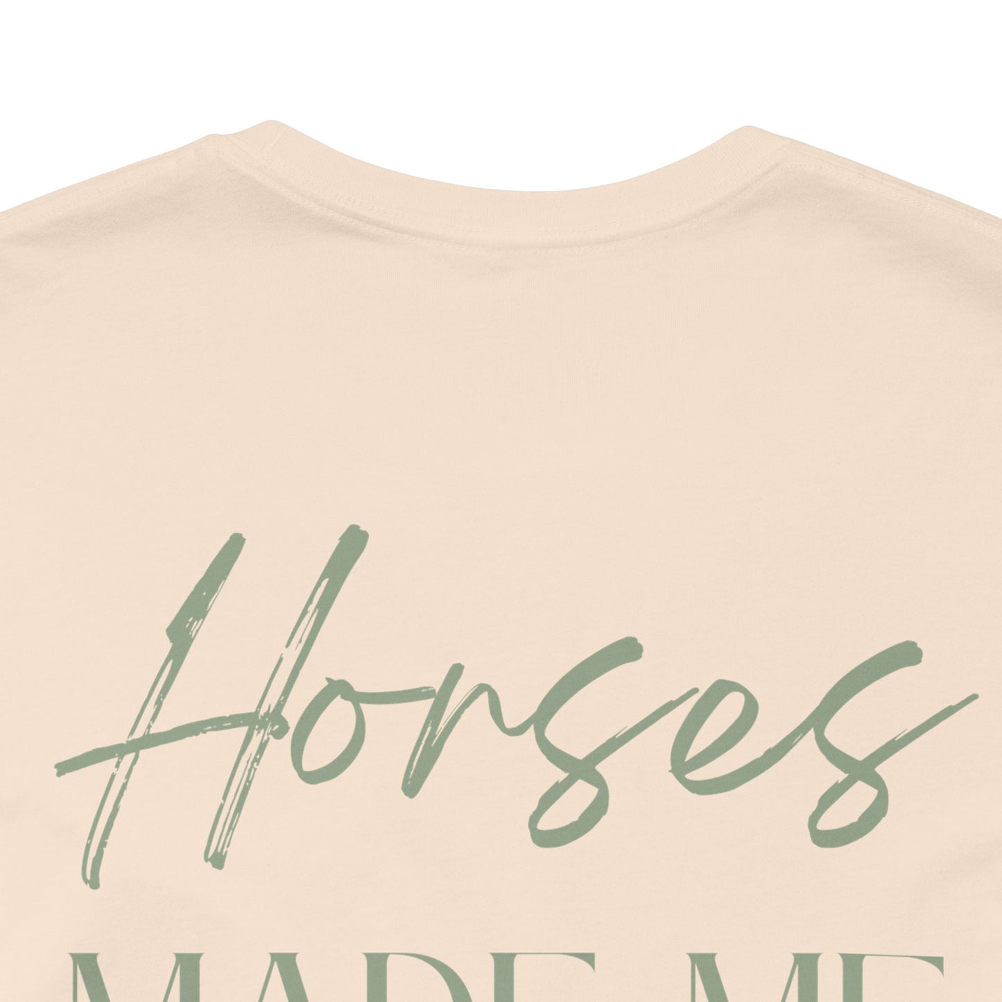 Horses Made Me Who I Am - T-Shirt