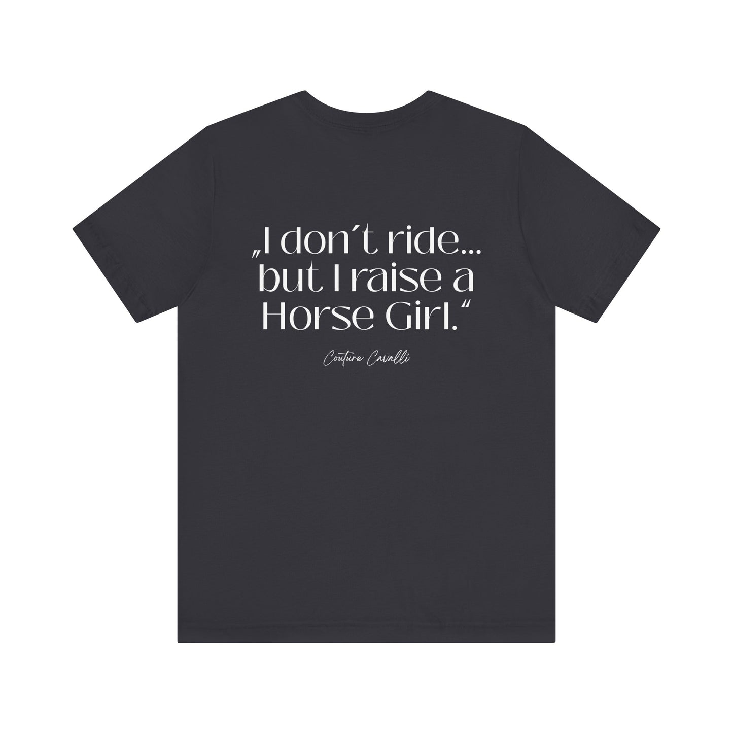 Horse Girl T-Shirt – "I Don't Ride… But Raised a Horse Girl" Back Print