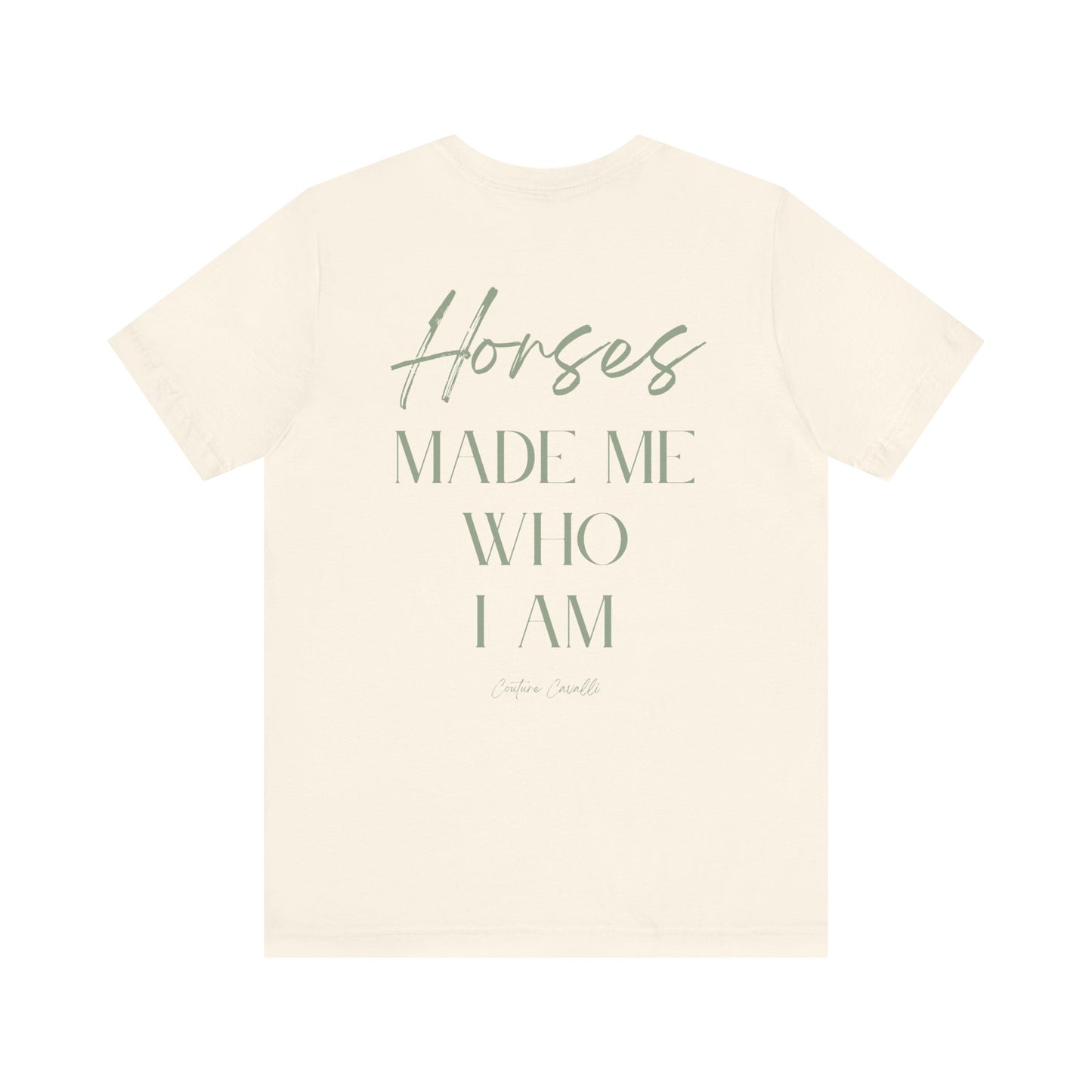 Horses Made Me Who I Am - T-Shirt