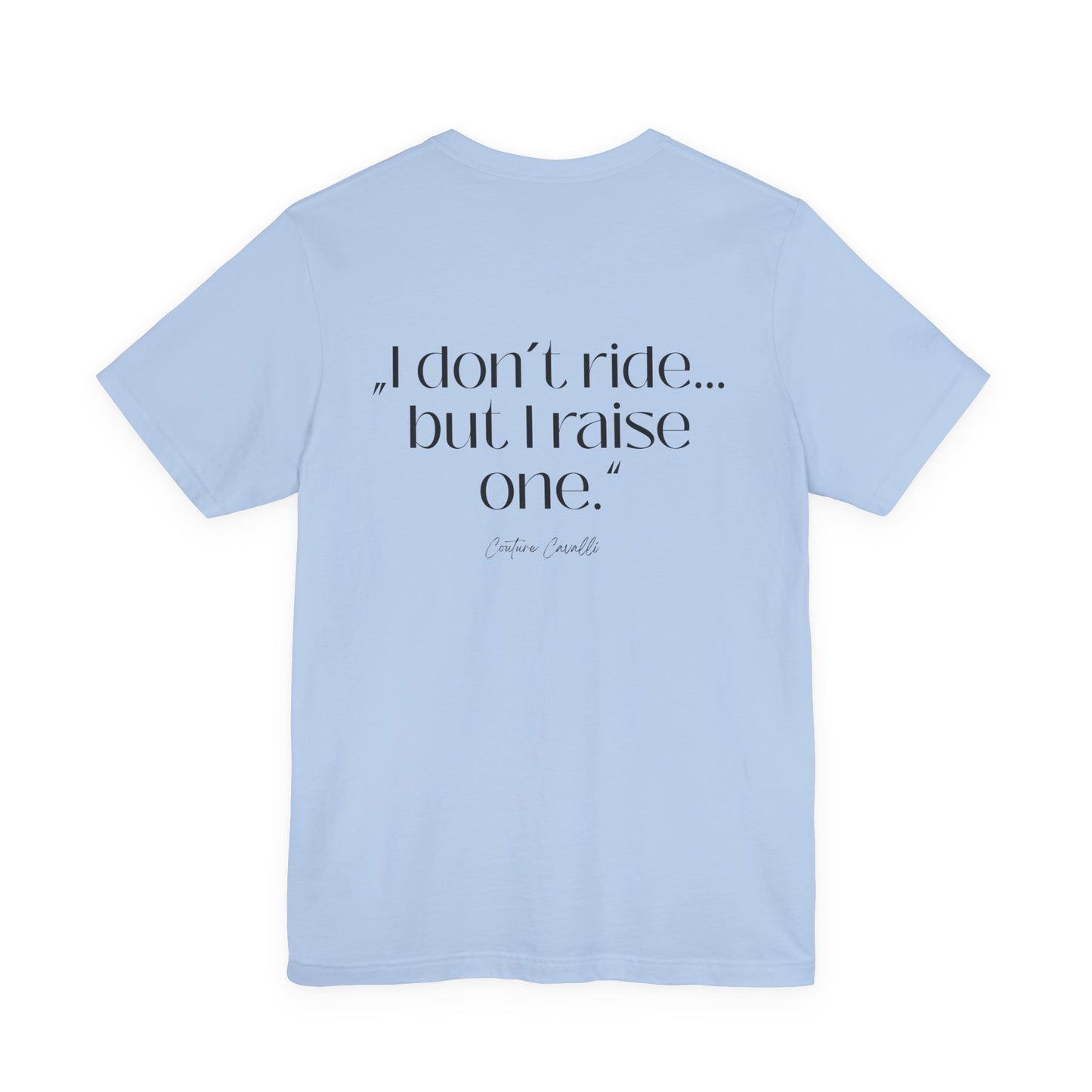 I Don’t Ride But I Raise One Tee — Mom of a Rider T‑Shirt