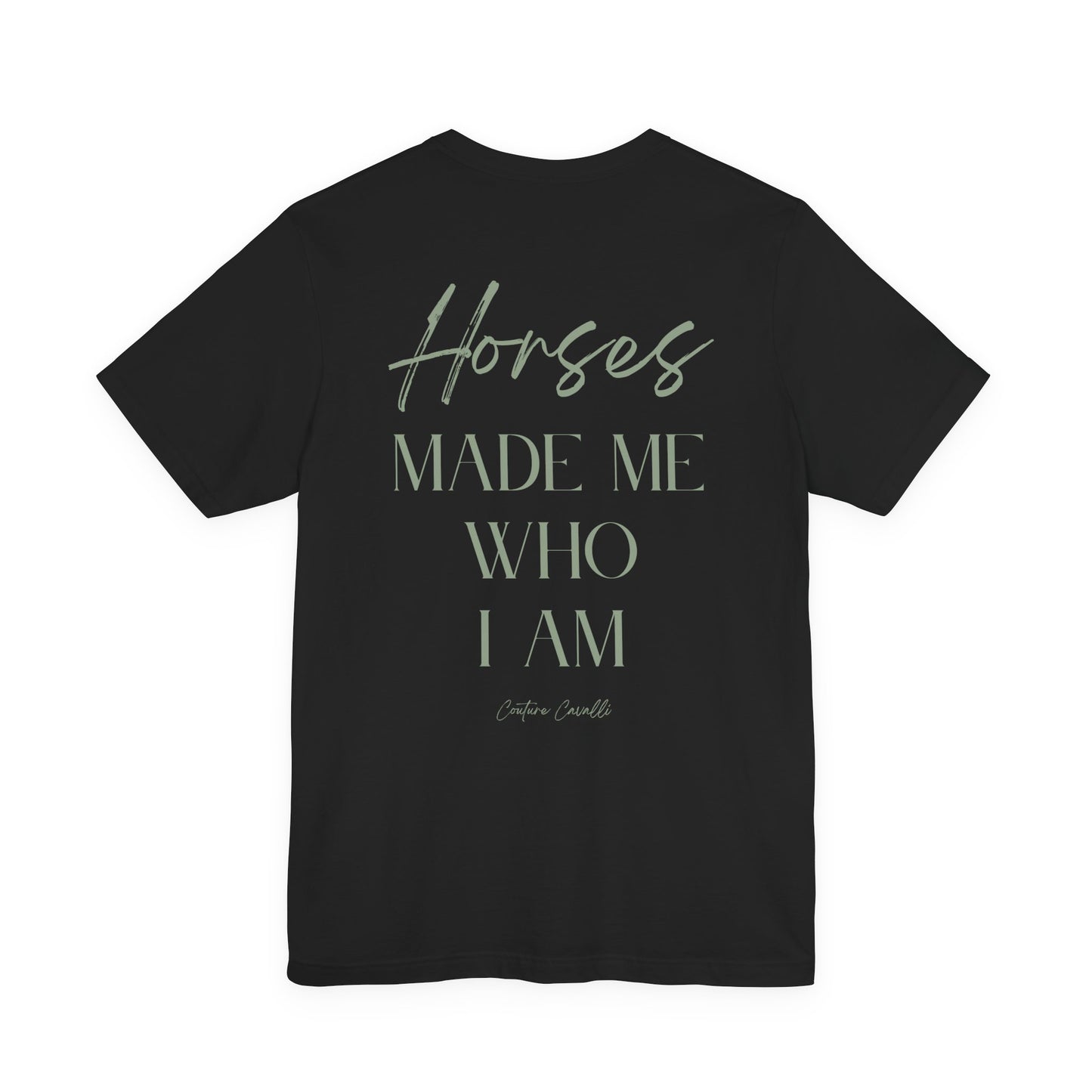 Horses Made Me Who I Am - T-Shirt