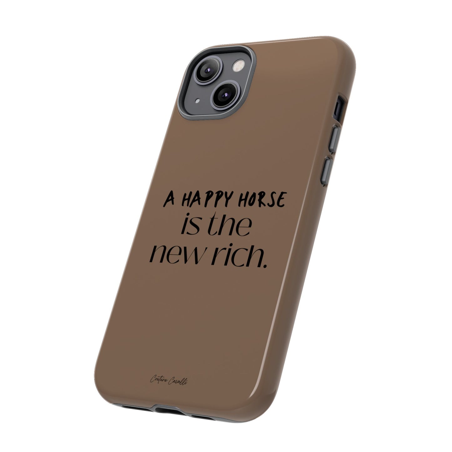 Phone Case — "A Happy Horse Is the New Rich" Brown Protective Case