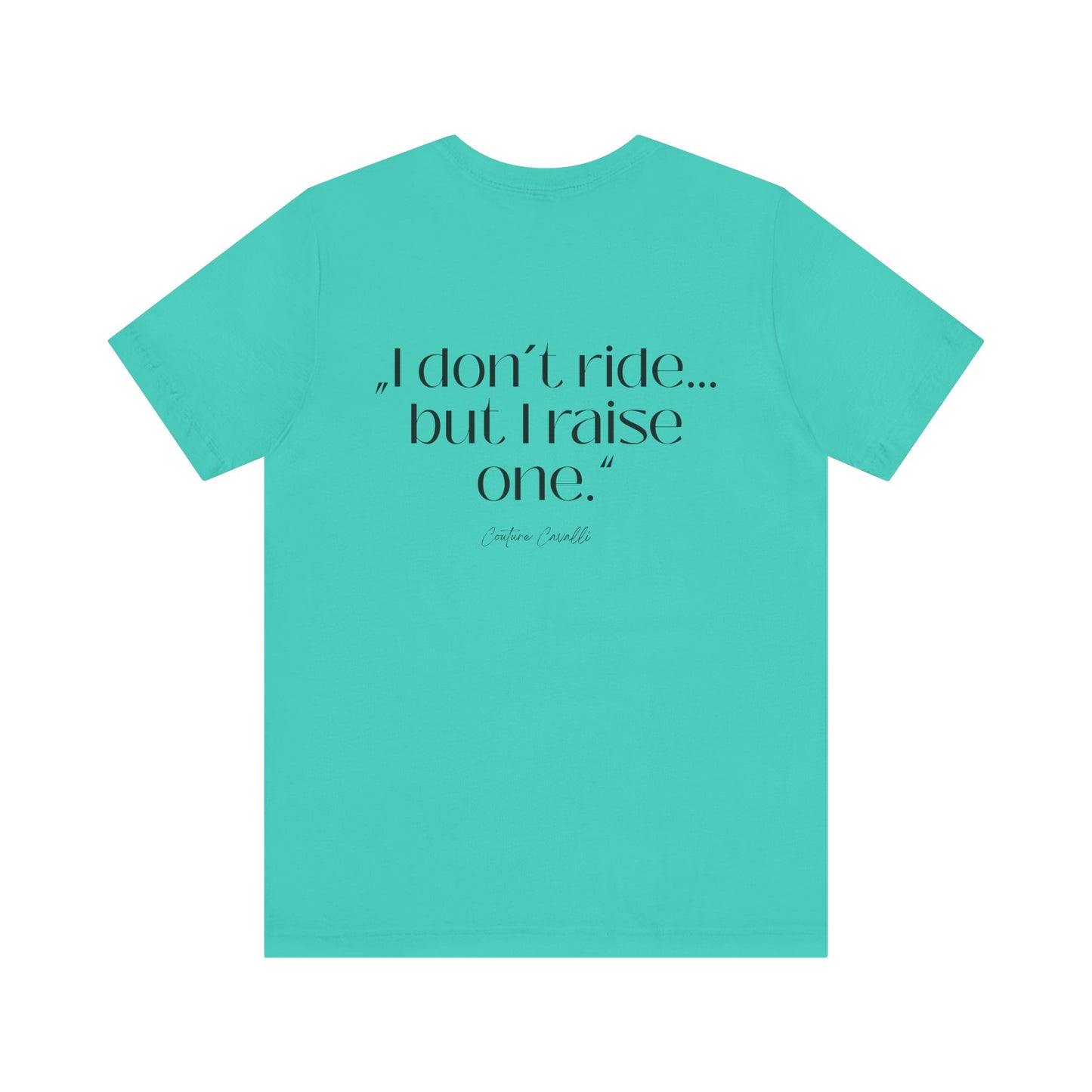 I Don’t Ride But I Raise One Tee — Mom of a Rider T‑Shirt