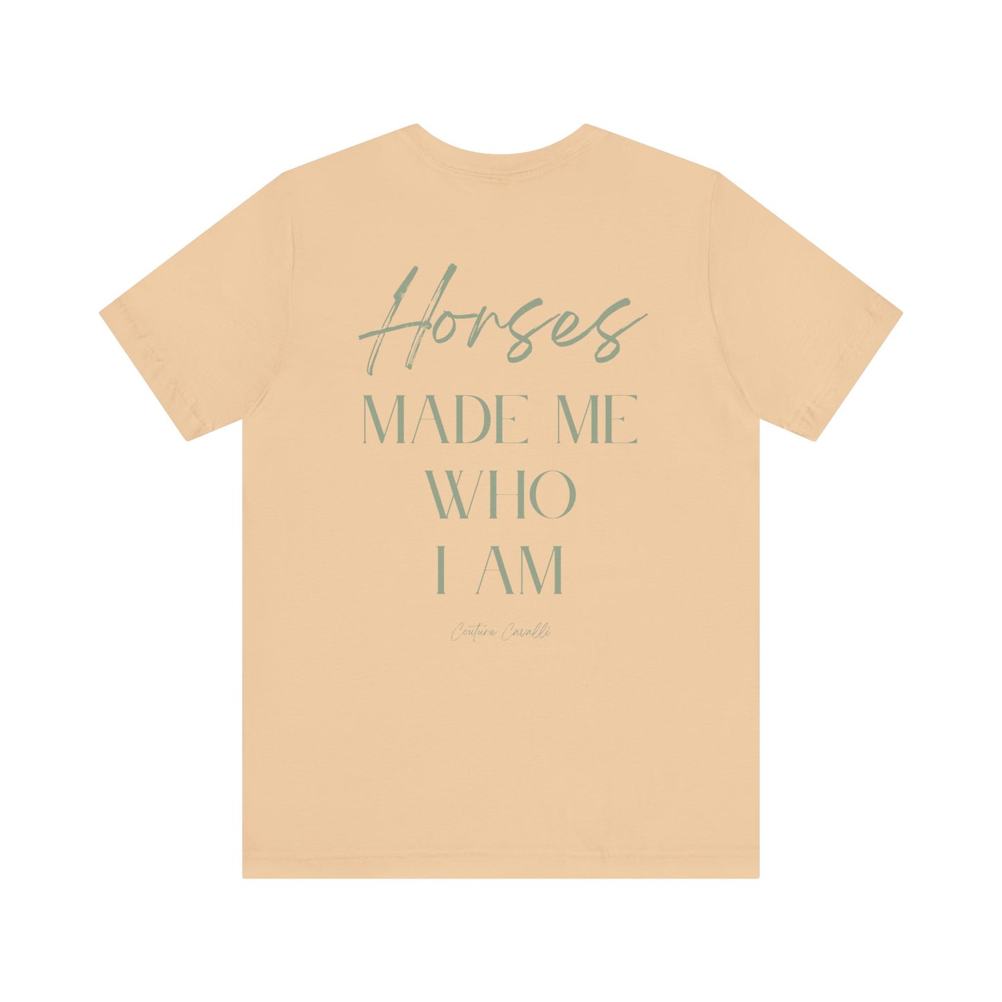 Horses Made Me Who I Am - T-Shirt