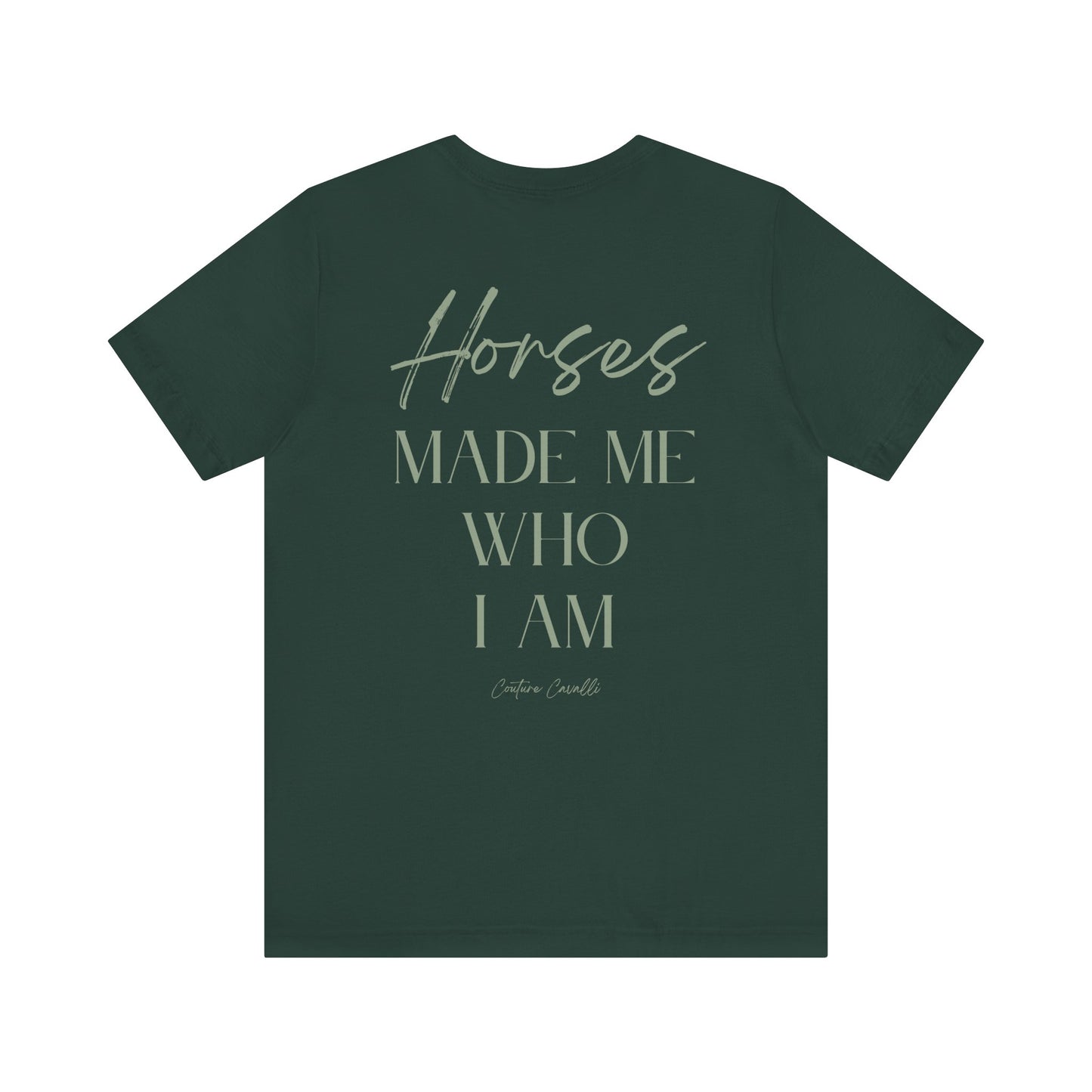 Horses Made Me Who I Am - T-Shirt