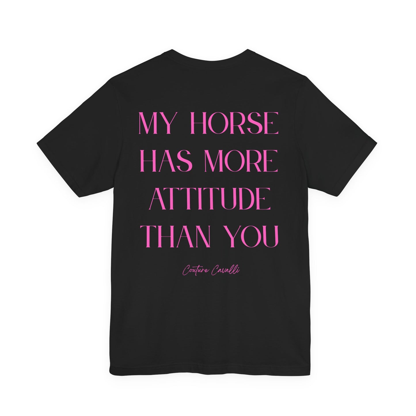 Statement T-Shirt - My Horse Has More Attitude Than You