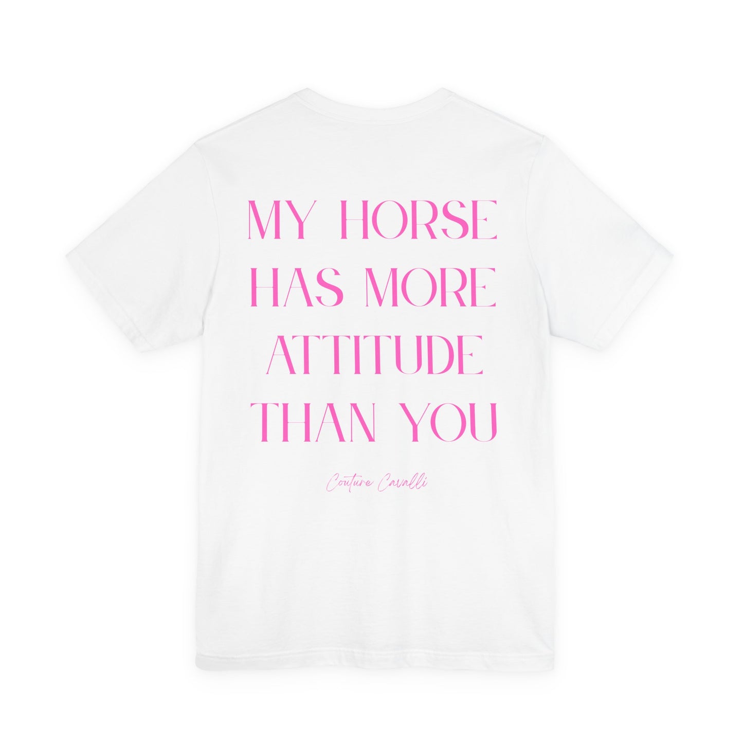 Statement T-Shirt - My Horse Has More Attitude Than You