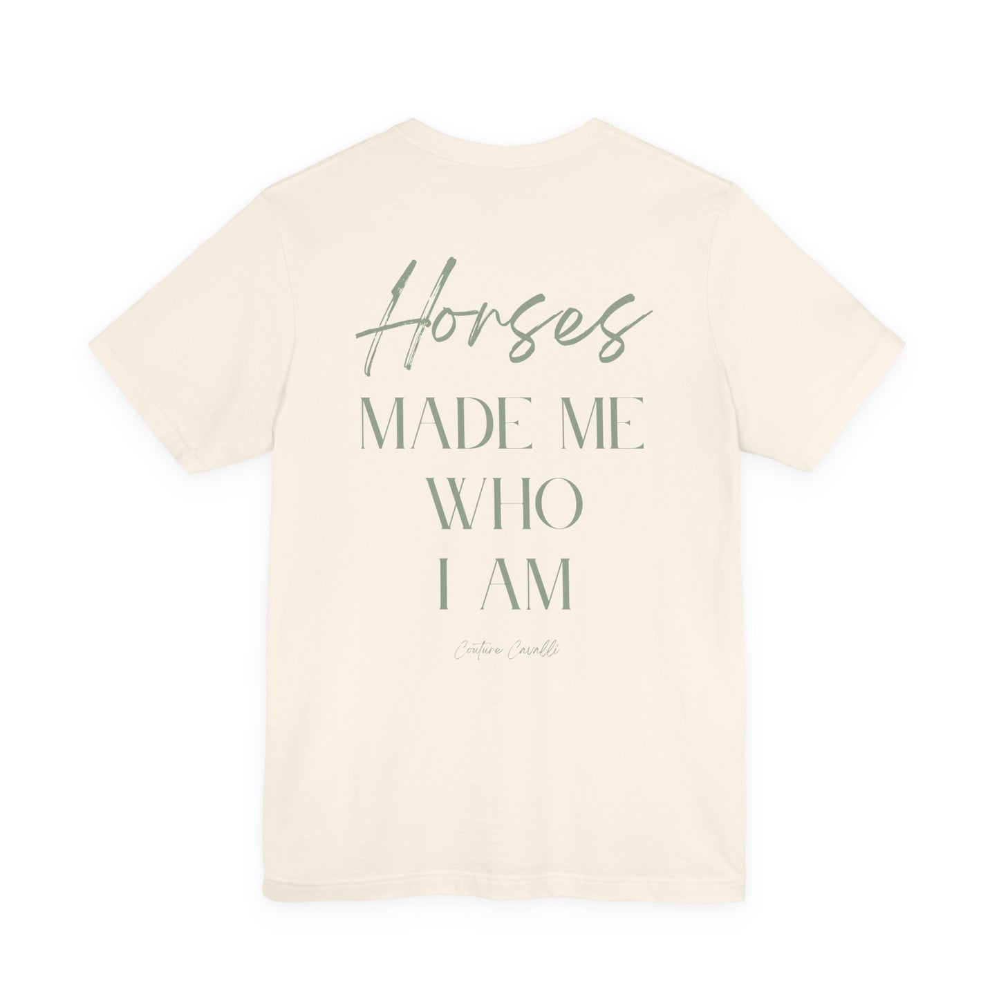 Horses Made Me Who I Am - T-Shirt