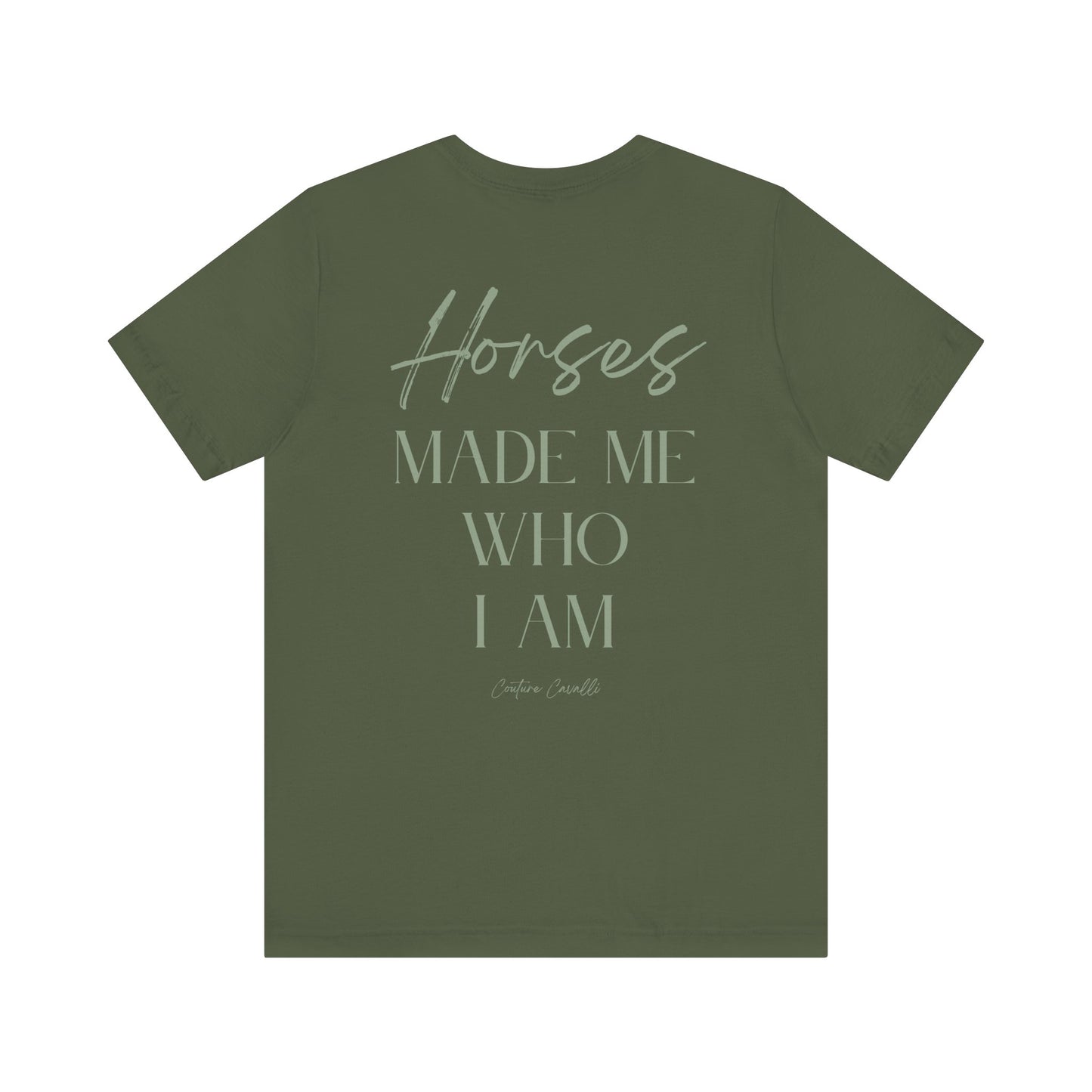 Horses Made Me Who I Am - T-Shirt