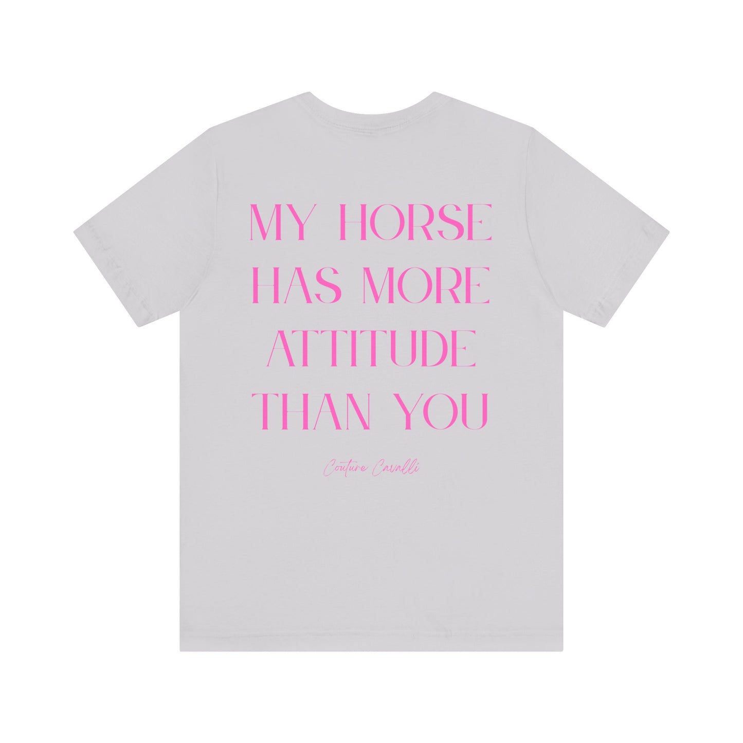 Statement T-Shirt - My Horse Has More Attitude Than You