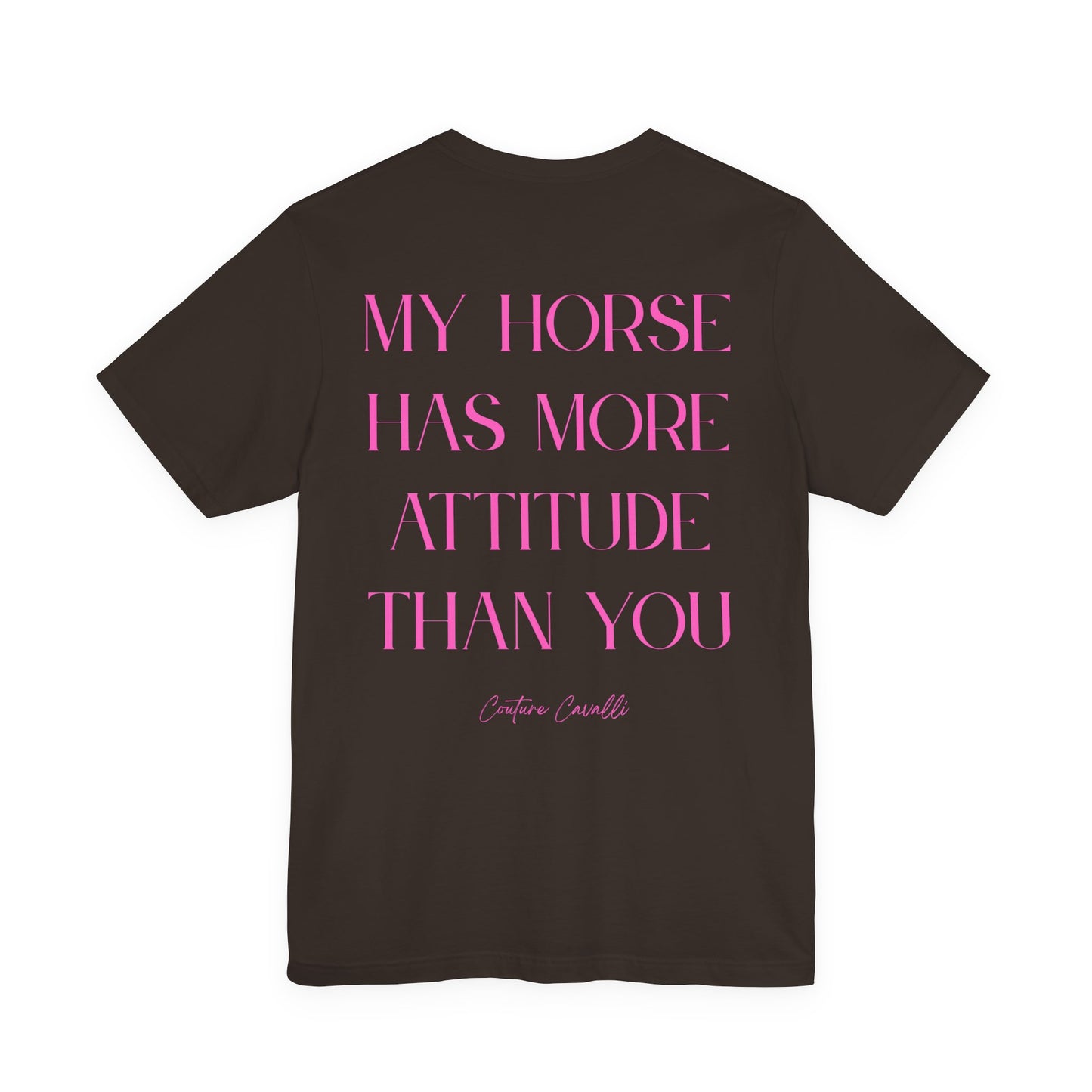 Statement T-Shirt - My Horse Has More Attitude Than You