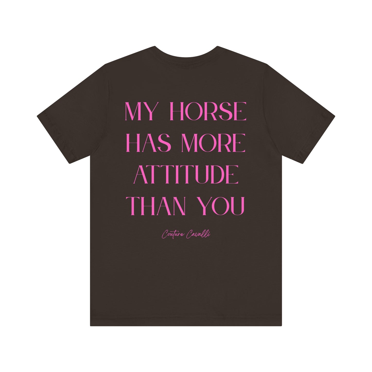 Statement T-Shirt - My Horse Has More Attitude Than You