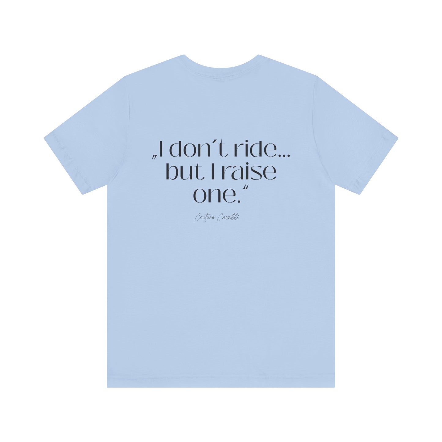 I Don’t Ride But I Raise One Tee — Mom of a Rider T‑Shirt