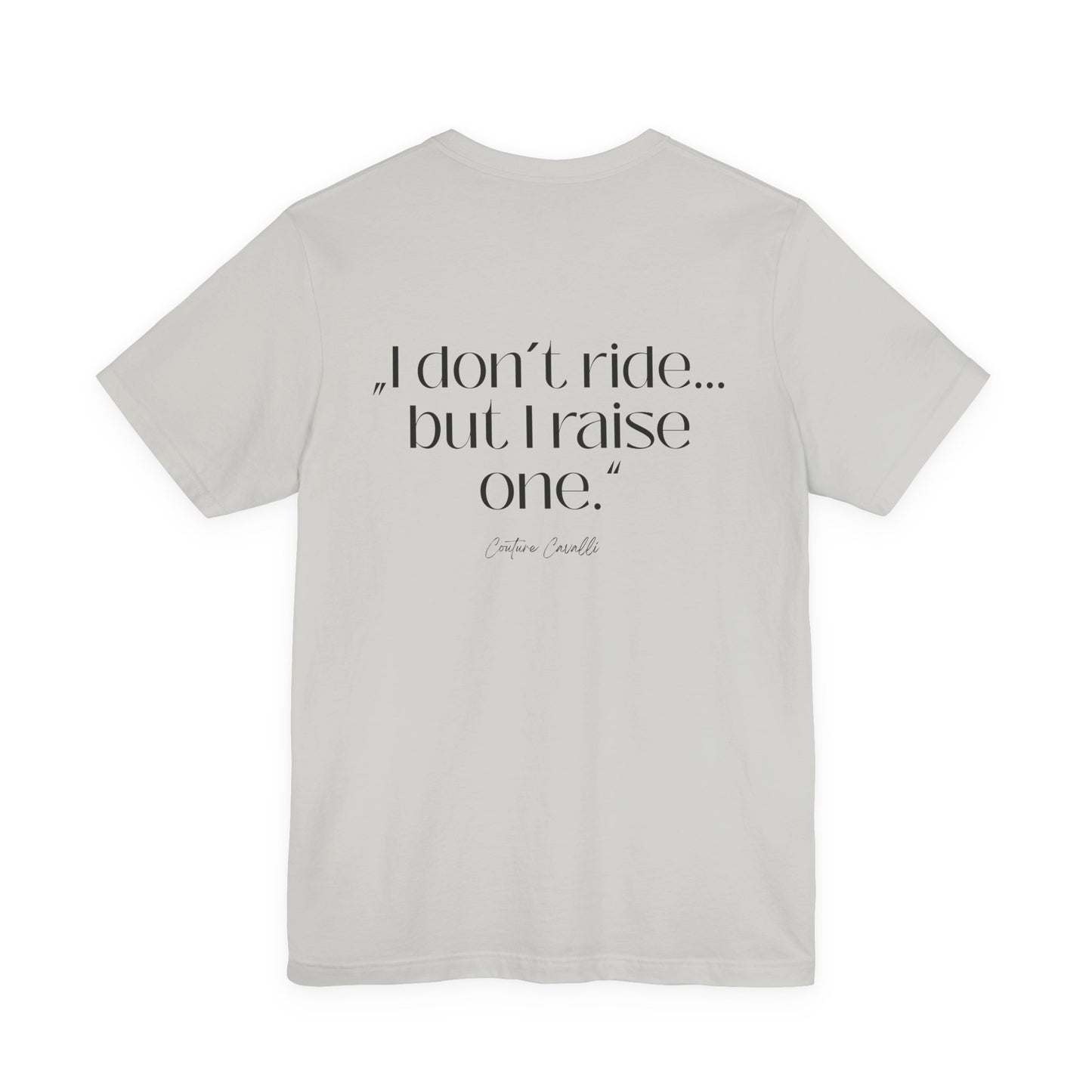 I Don’t Ride But I Raise One Tee — Mom of a Rider T‑Shirt