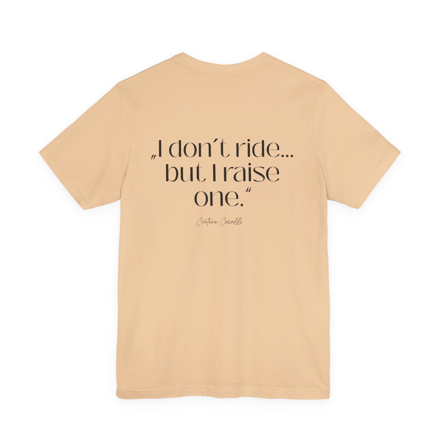 I Don’t Ride But I Raise One Tee — Mom of a Rider T‑Shirt