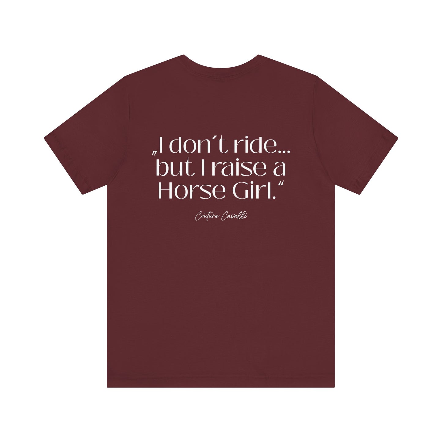 Horse Girl T-Shirt – "I Don't Ride… But Raised a Horse Girl" Back Print