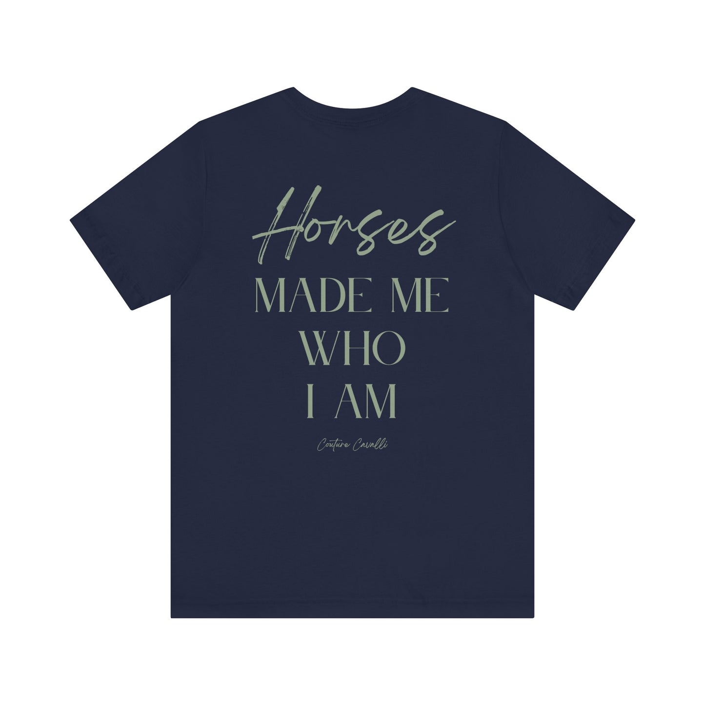 Horses Made Me Who I Am - T-Shirt